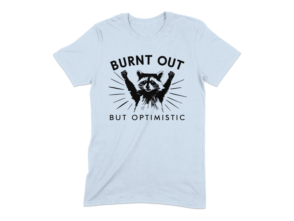 Burnt Out But Optimistic T-shirt product type