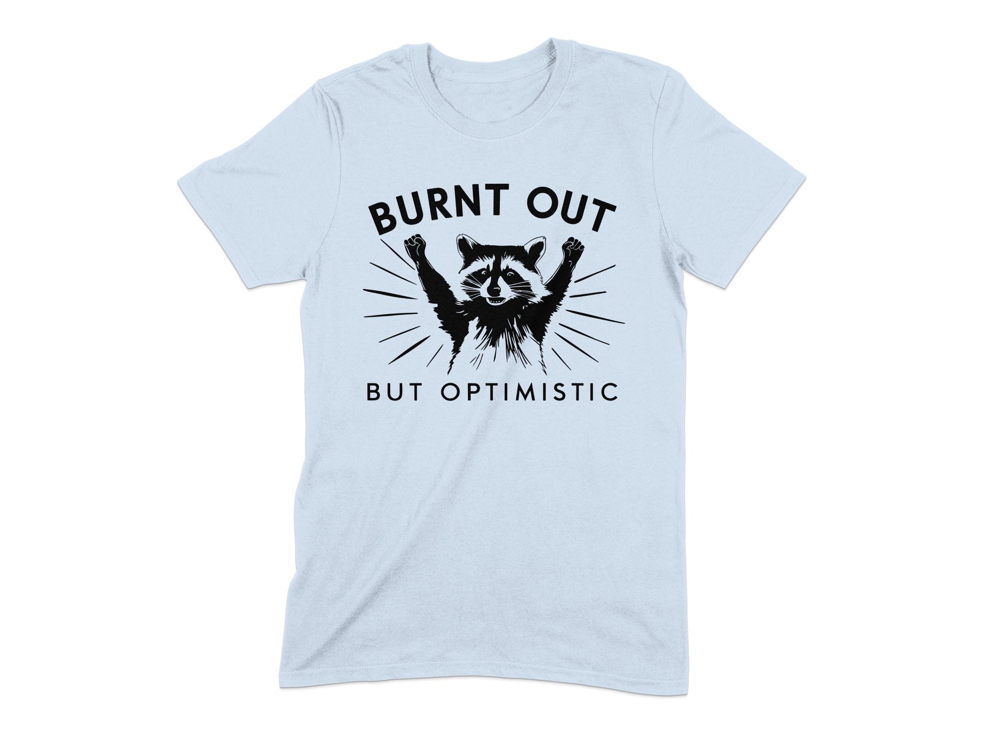 Burnt Out But Optimistic T-shirt product type