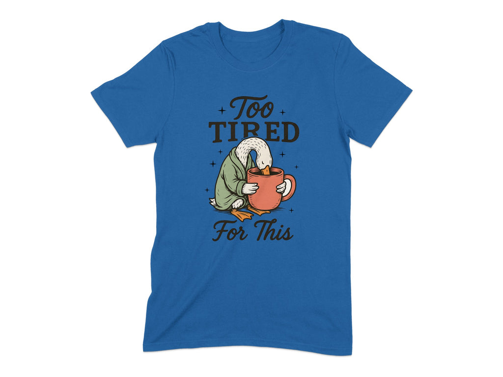 Too Tired For This Funny Duck Graphic T-Shirt product type