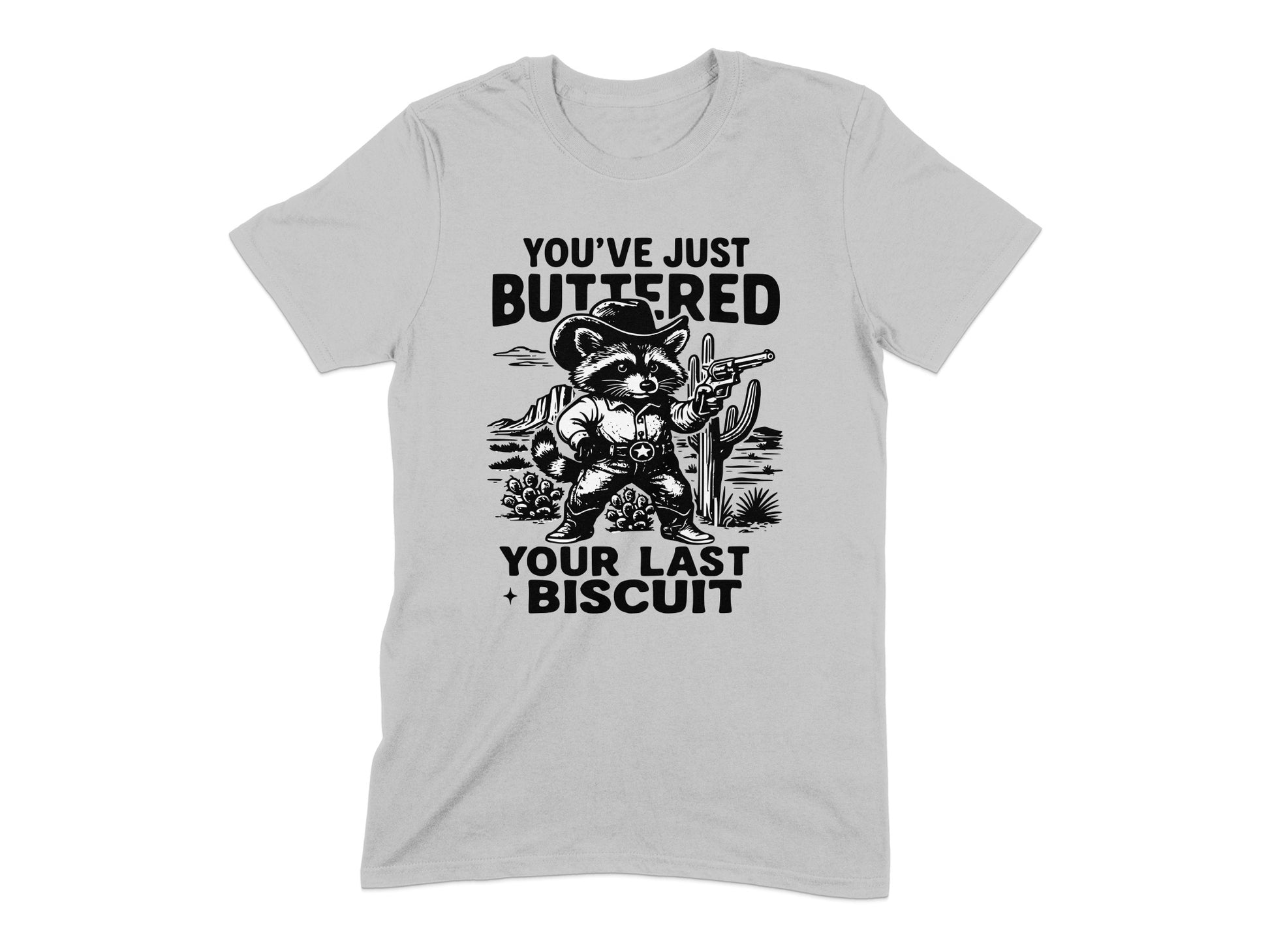You've Just Buttered Your Last Biscuit T-shirt product