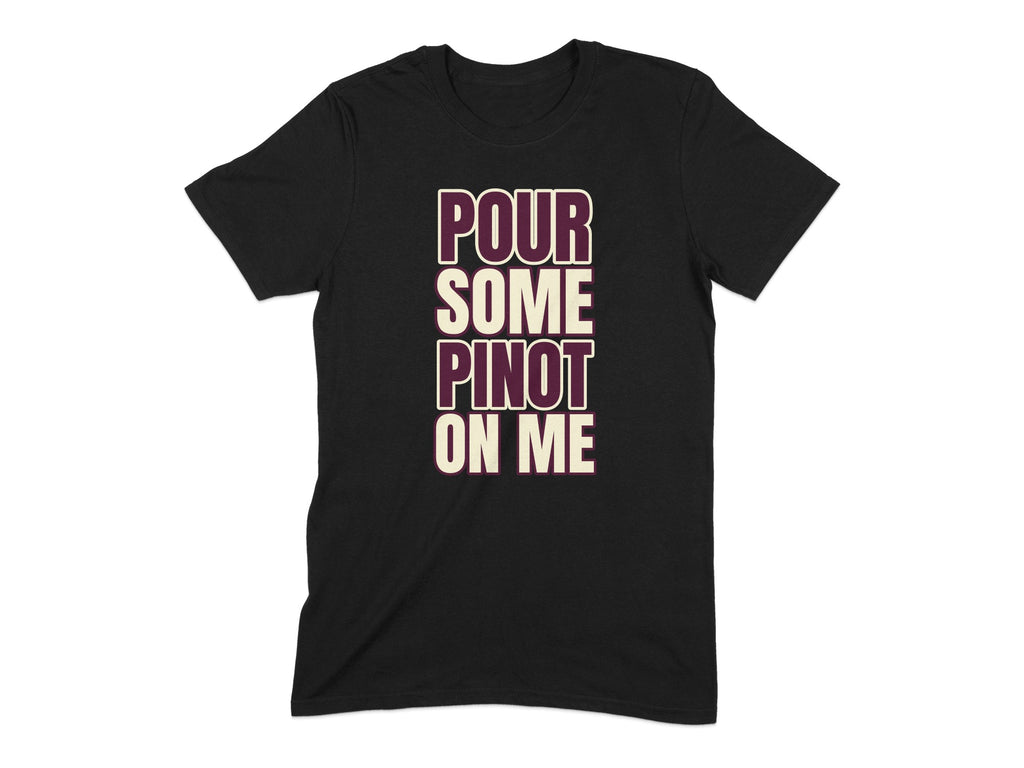 Pour Some Pinot On Me Funny T-Shirt Product