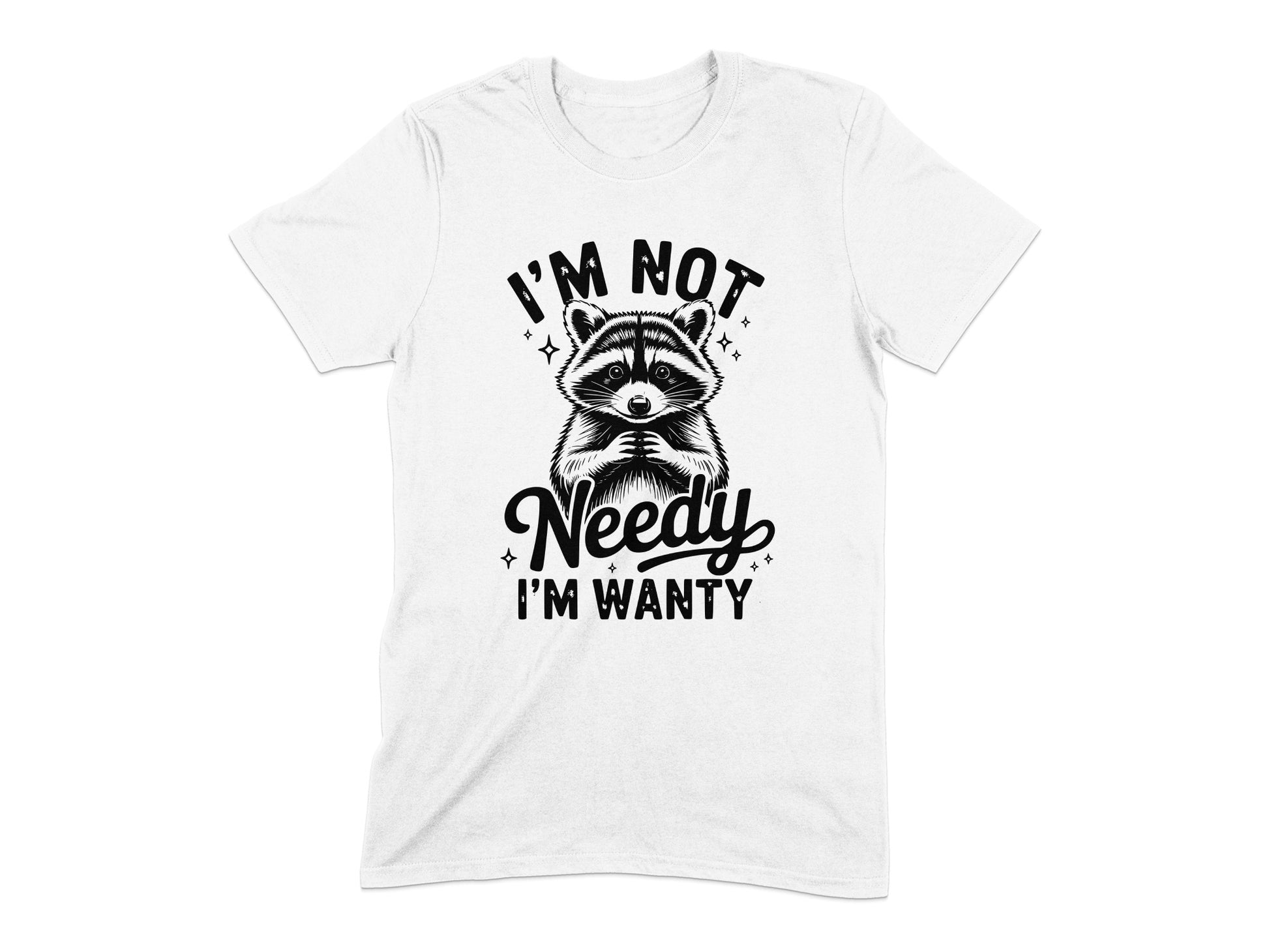 I'm Not Needy I'm Wanty Graphic Tee Shirt product type