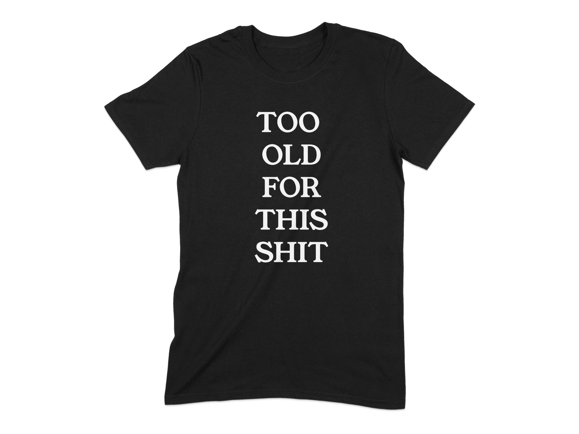 Too Old for This Shit Statement Graphic T-shirt product type