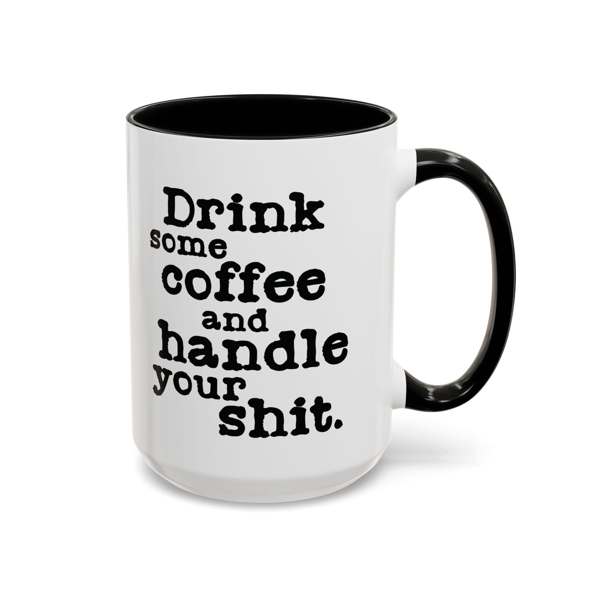 “Drink Some Coffee and Handle Your Shit” Mug — Motivation for the Chronically Over It – 11 oz & 15 oz