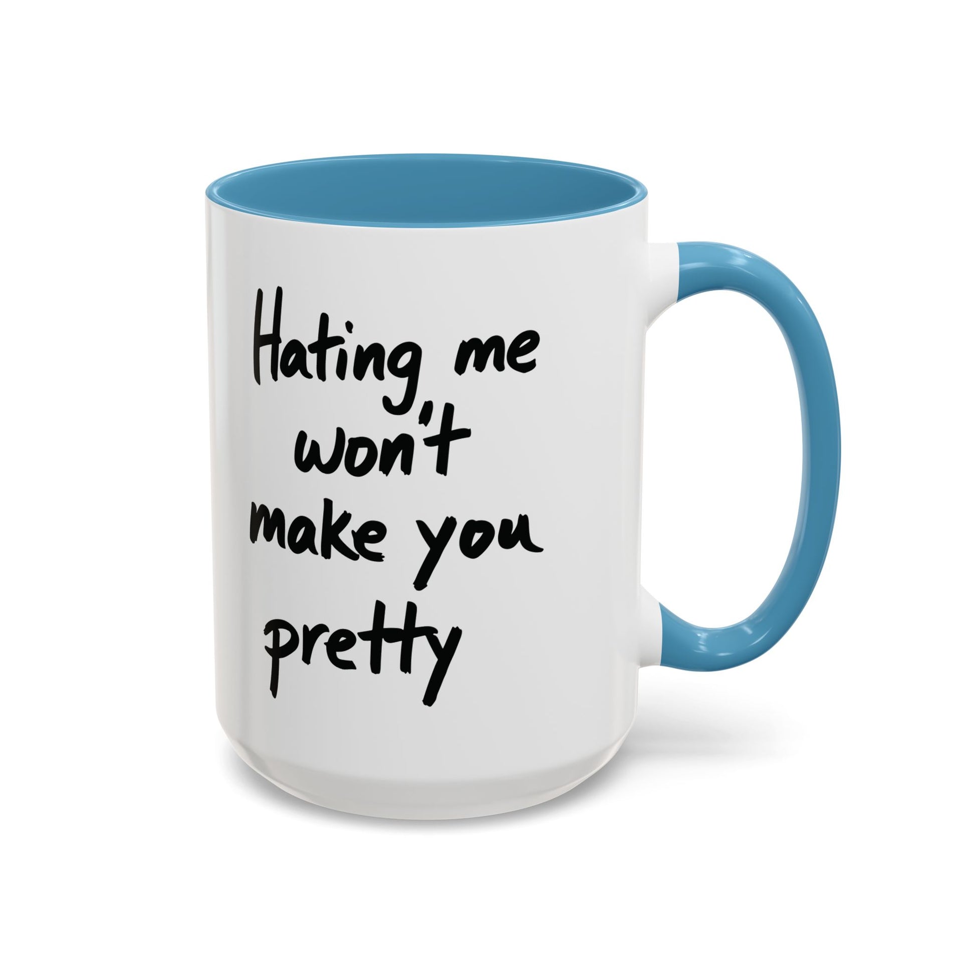 “Hating Me Won’t Make You Pretty” Mug — Petty Truth in Ceramic Form - 11oz & 15oz Coffee Cup