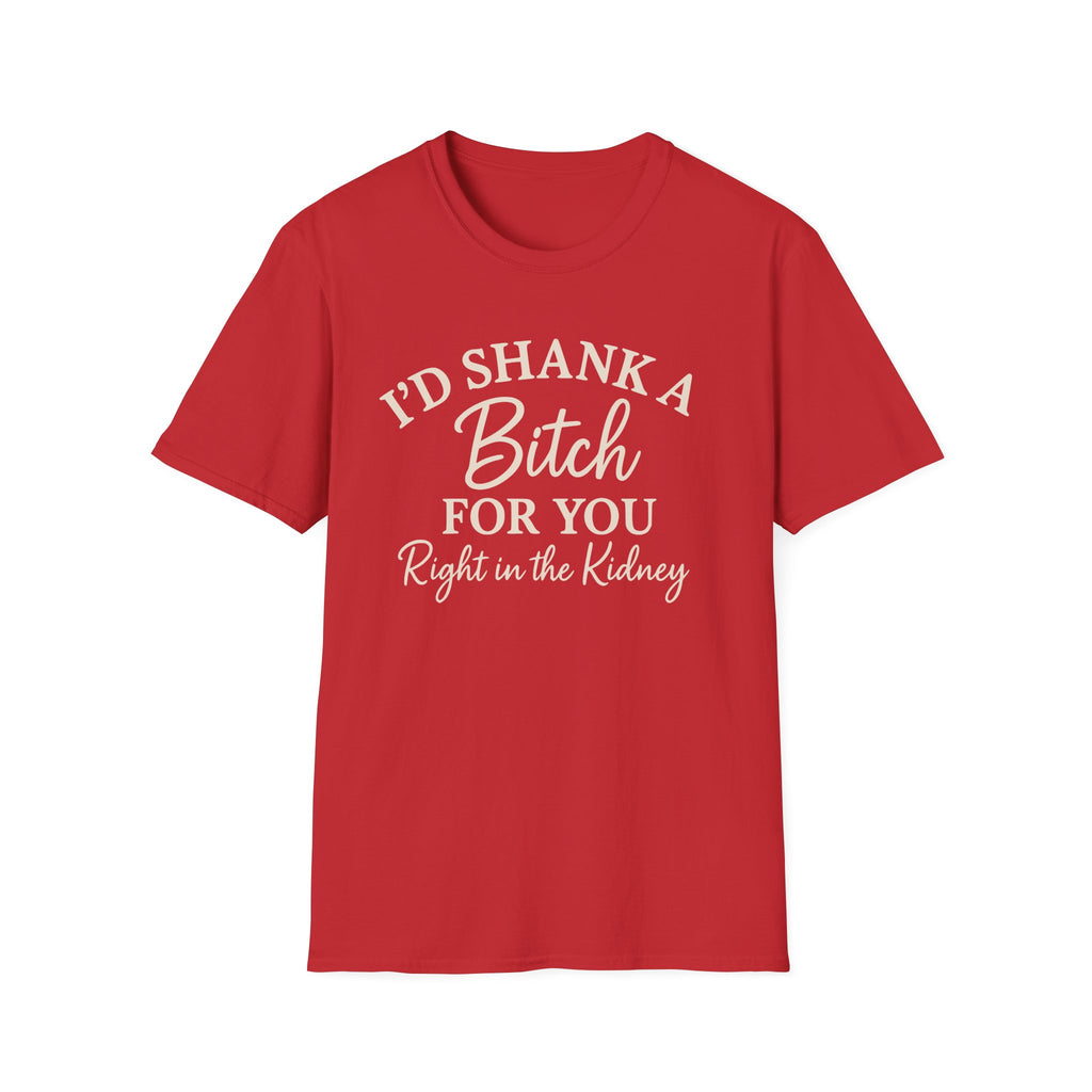 Funny Friendship Shank a Bitch For You Unisex T-Shirt
