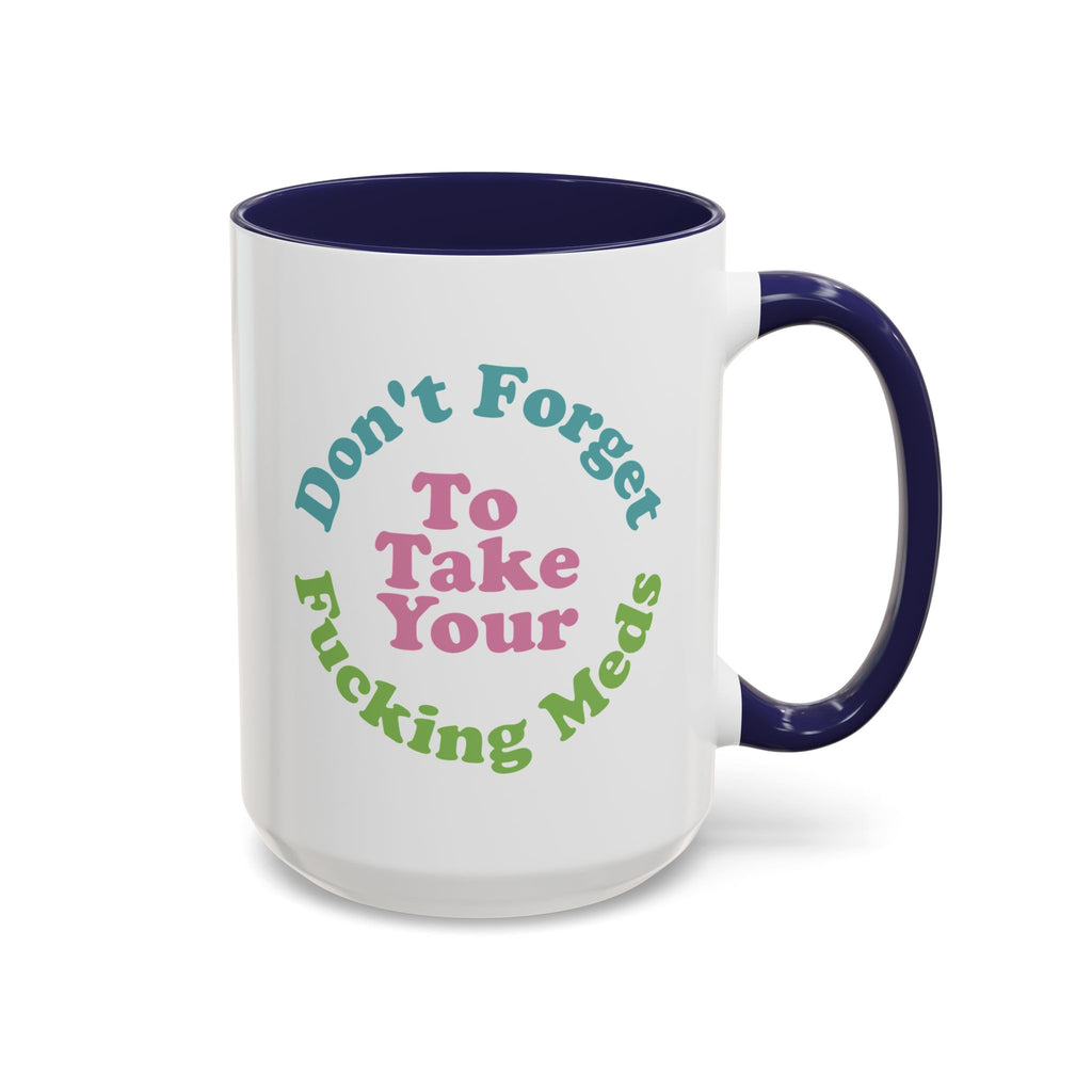 Funny Medication Reminder Coffee Mug – 11 oz & 15 oz