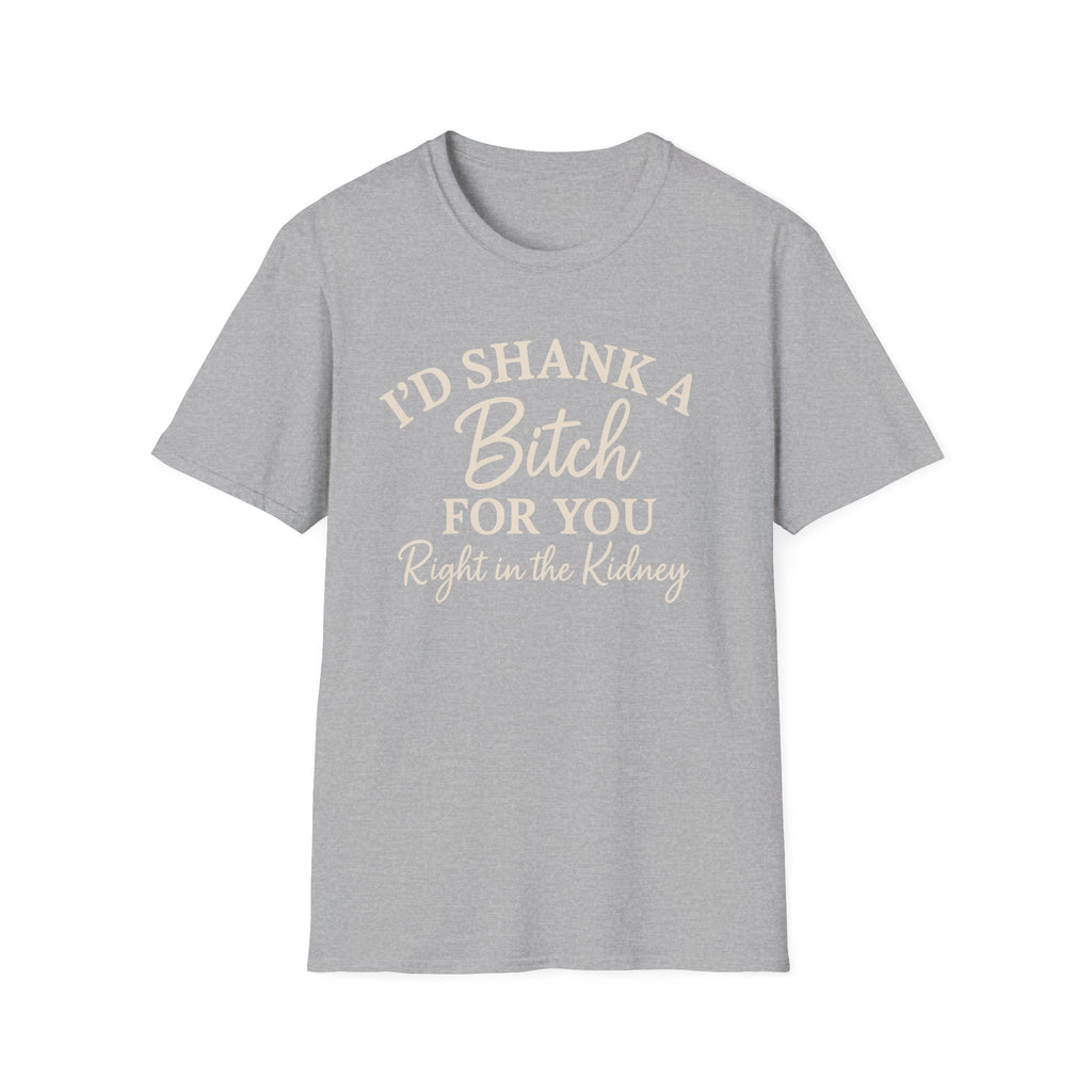 Funny Friendship Shank a Bitch For You Unisex T-Shirt