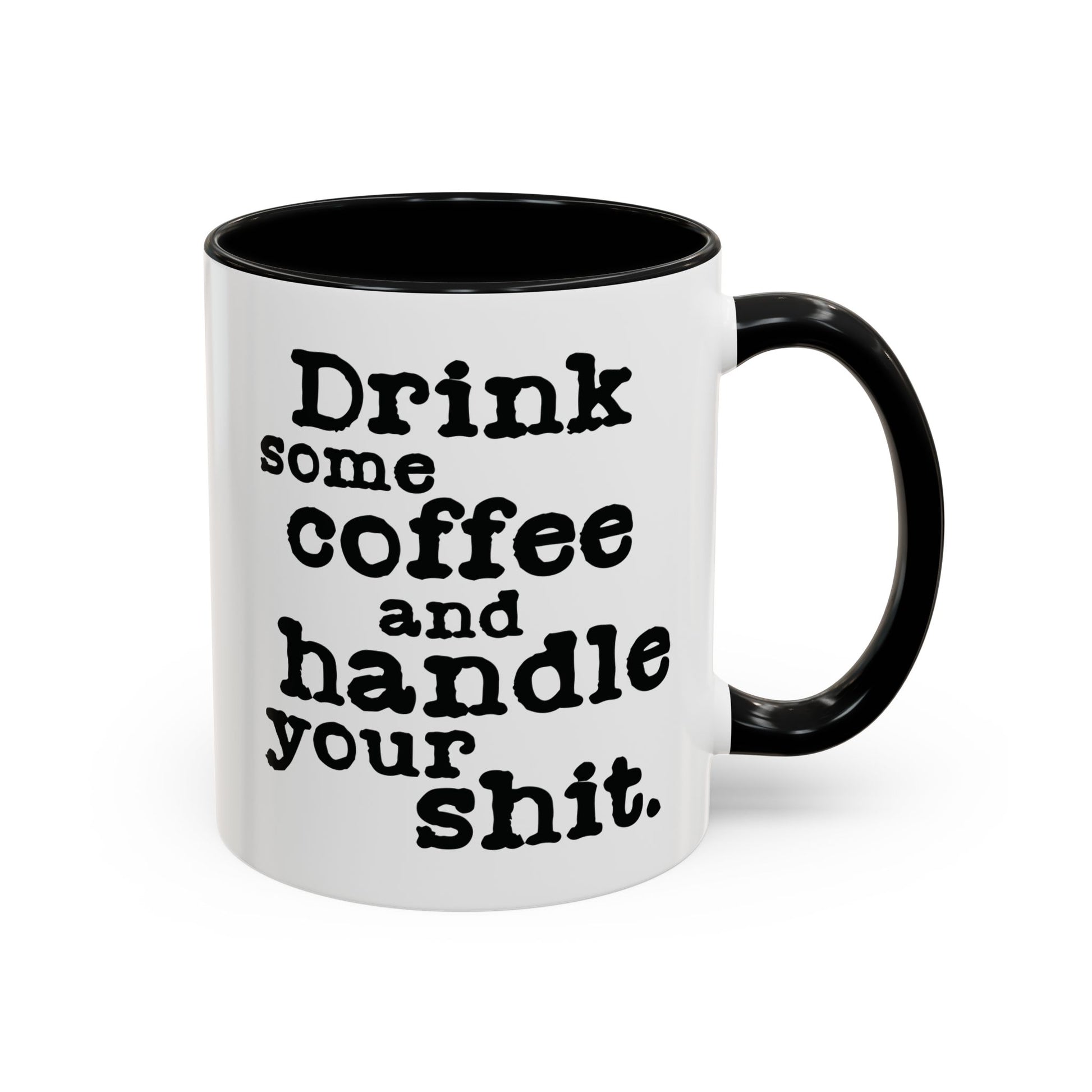 “Drink Some Coffee and Handle Your Shit” Mug — Motivation for the Chronically Over It – 11 oz & 15 oz