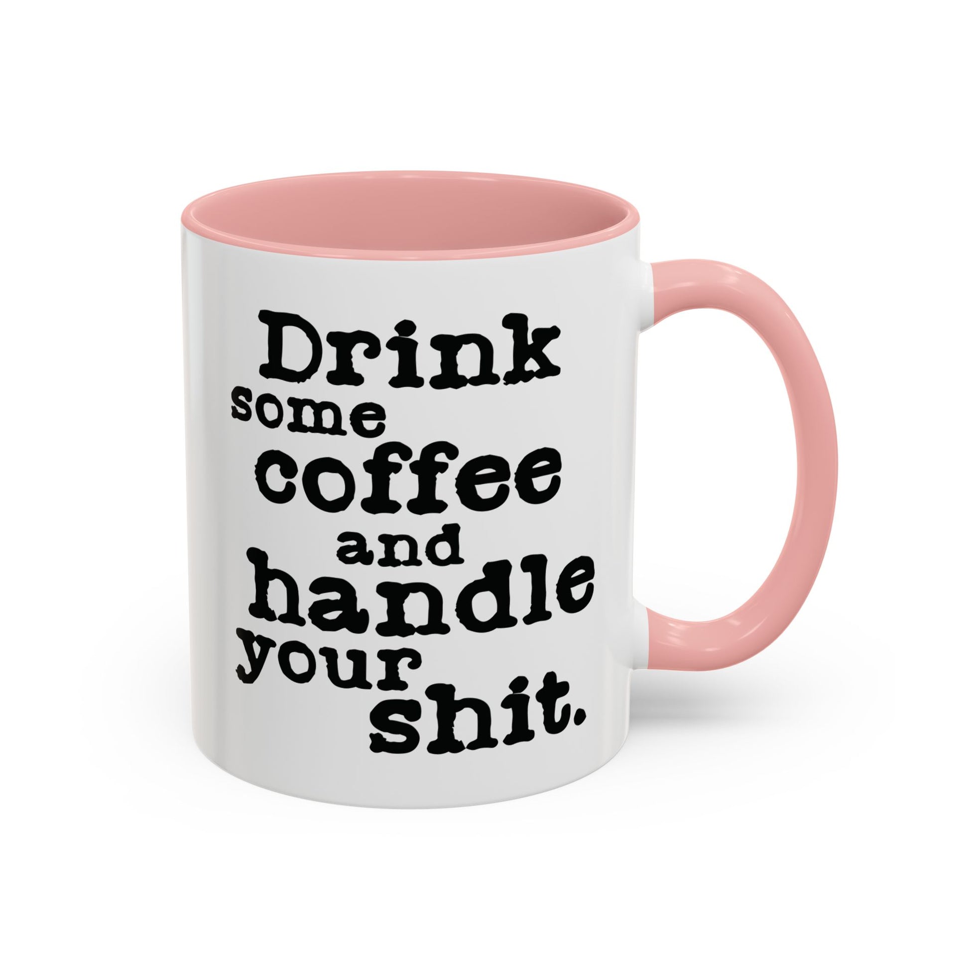 “Drink Some Coffee and Handle Your Shit” Mug — Motivation for the Chronically Over It – 11 oz & 15 oz