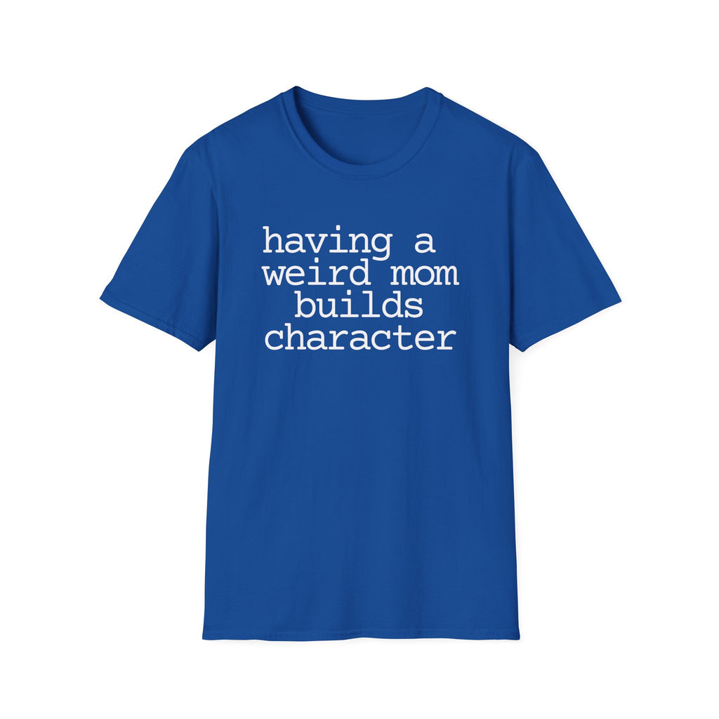 Having a Weird Mom Builds Character Short Sleeve Tee