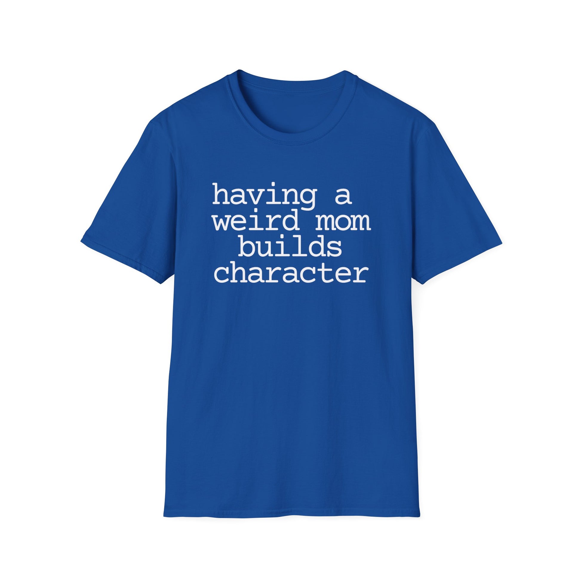 Having a Weird Mom Builds Character Short Sleeve Tee