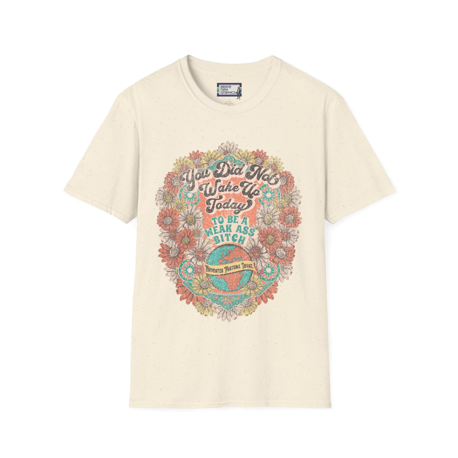 You Did Not Wake Up Today To Be A Weak Ass Bitch Unisex T-shirt