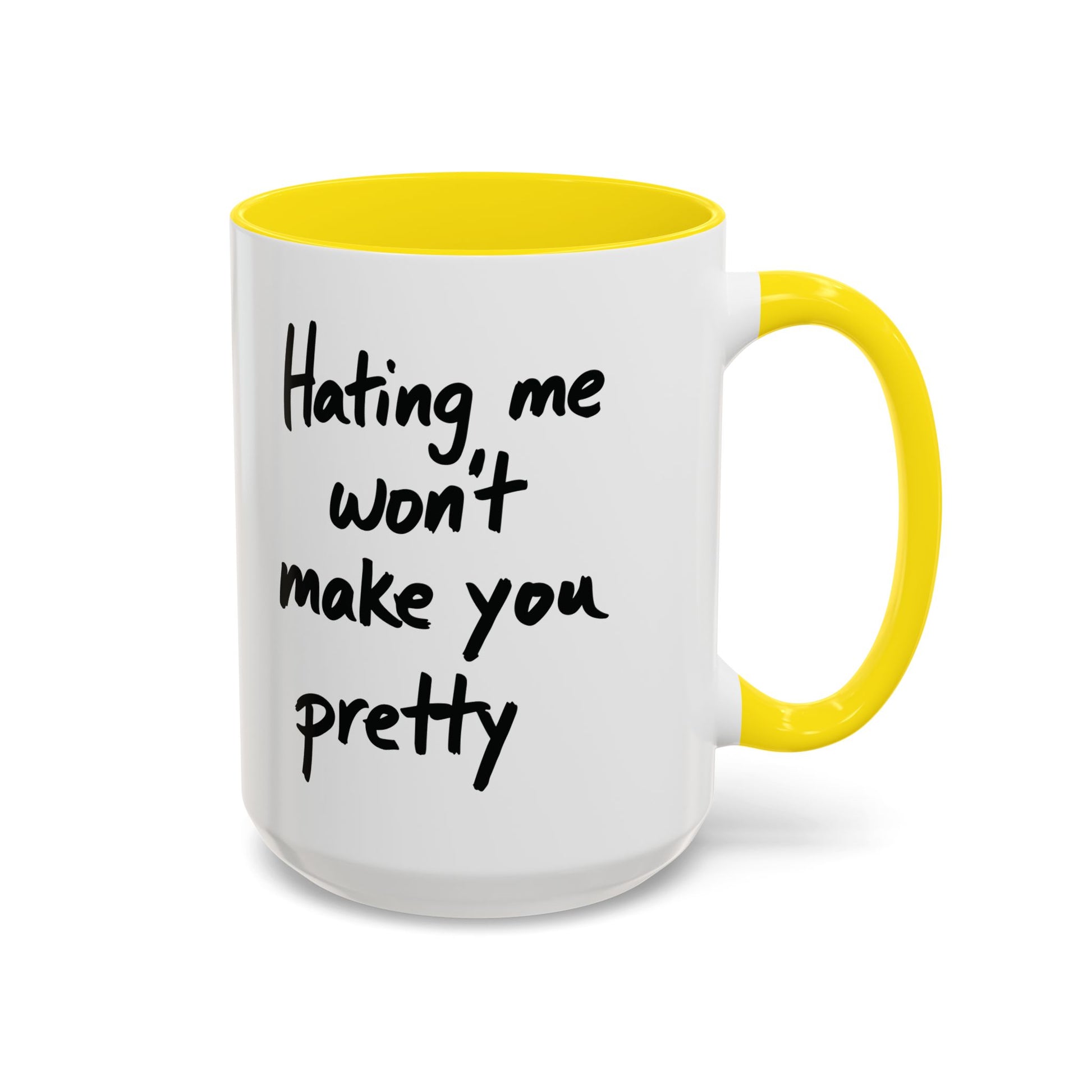 “Hating Me Won’t Make You Pretty” Mug — Petty Truth in Ceramic Form - 11oz & 15oz Coffee Cup