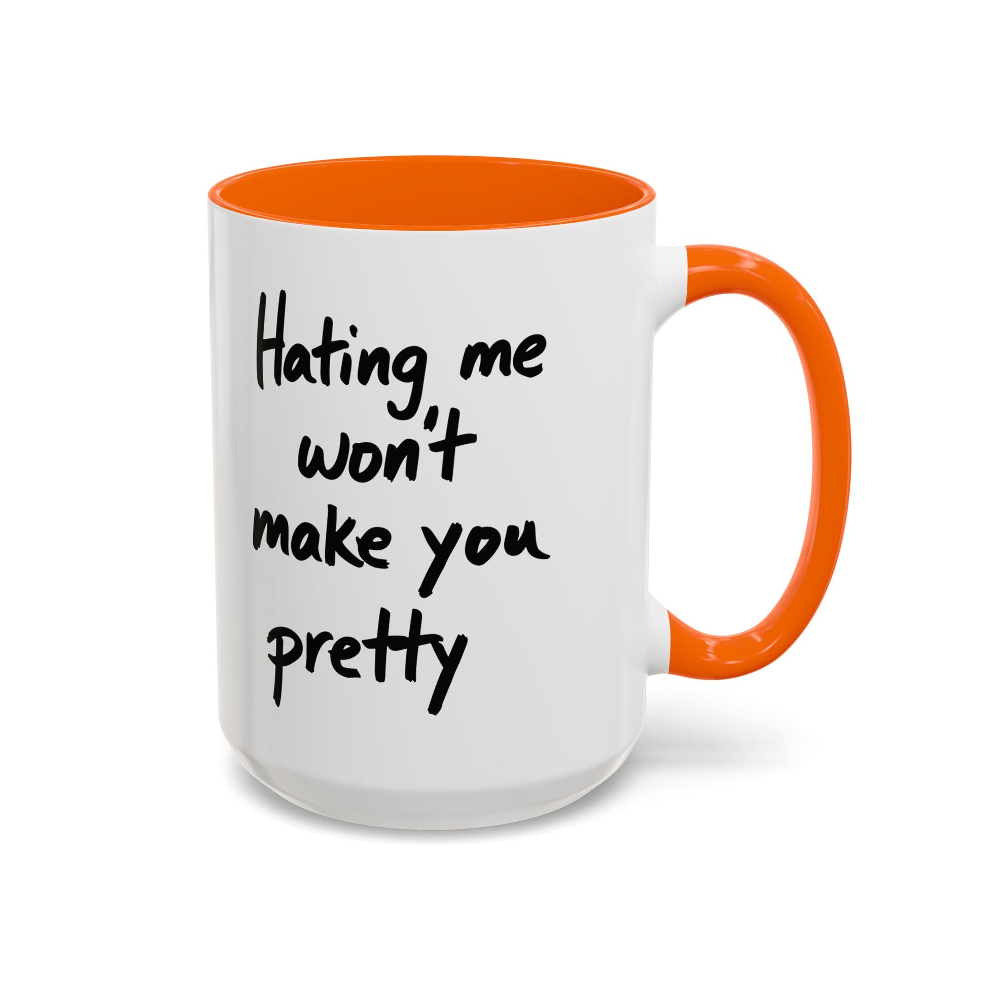 “Hating Me Won’t Make You Pretty” Mug — Petty Truth in Ceramic Form - 11oz & 15oz Coffee Cup
