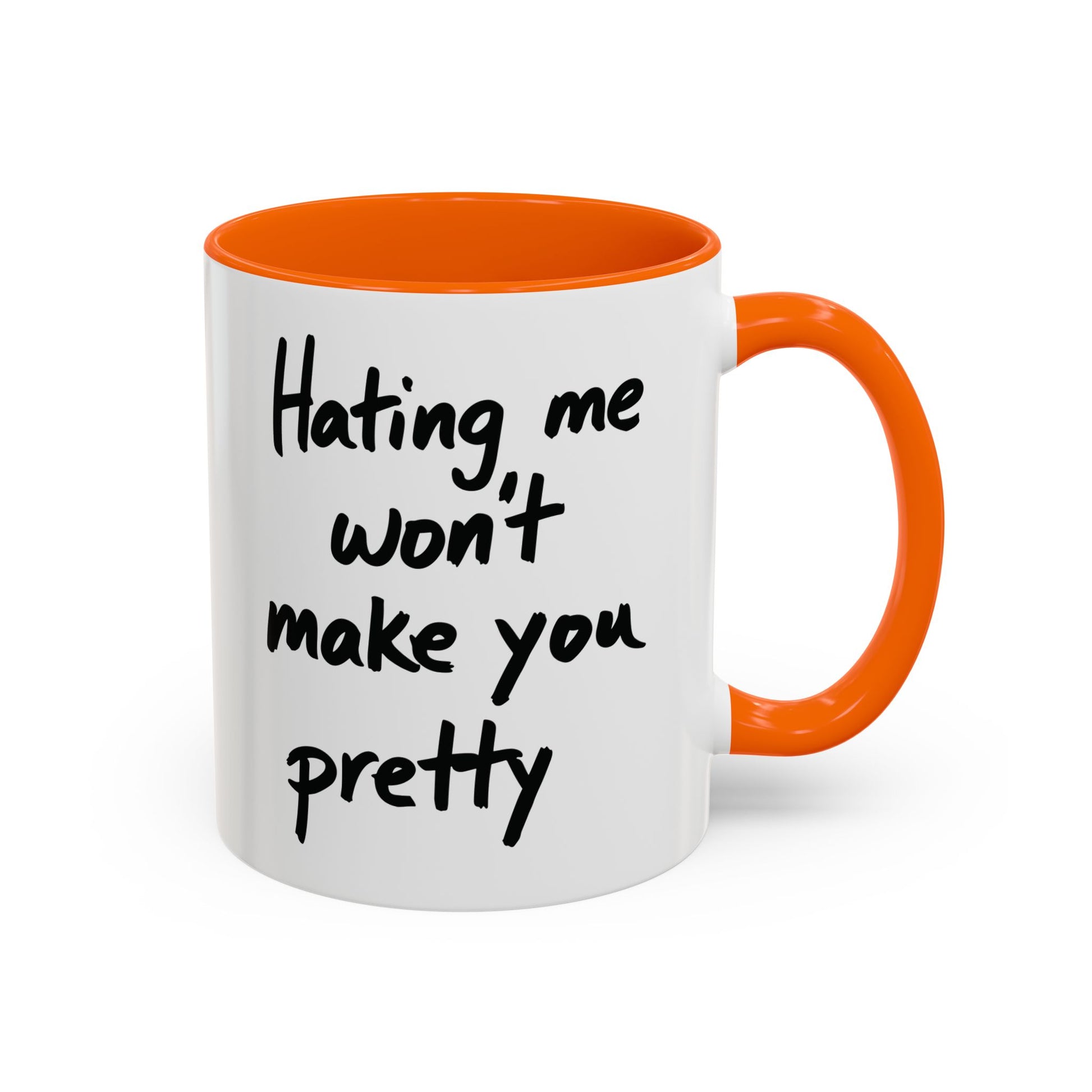 “Hating Me Won’t Make You Pretty” Mug — Petty Truth in Ceramic Form - 11oz & 15oz Coffee Cup