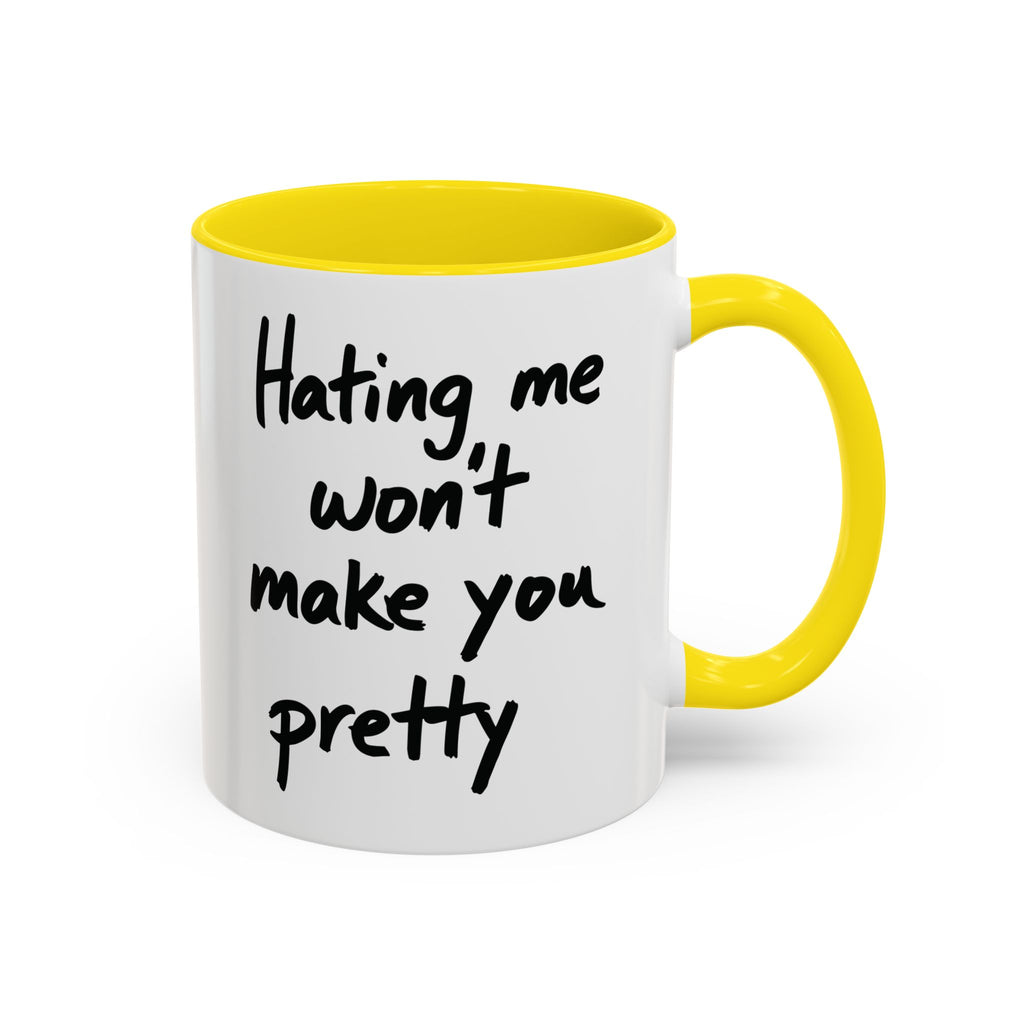 “Hating Me Won’t Make You Pretty” Mug — Petty Truth in Ceramic Form - 11oz & 15oz Coffee Cup