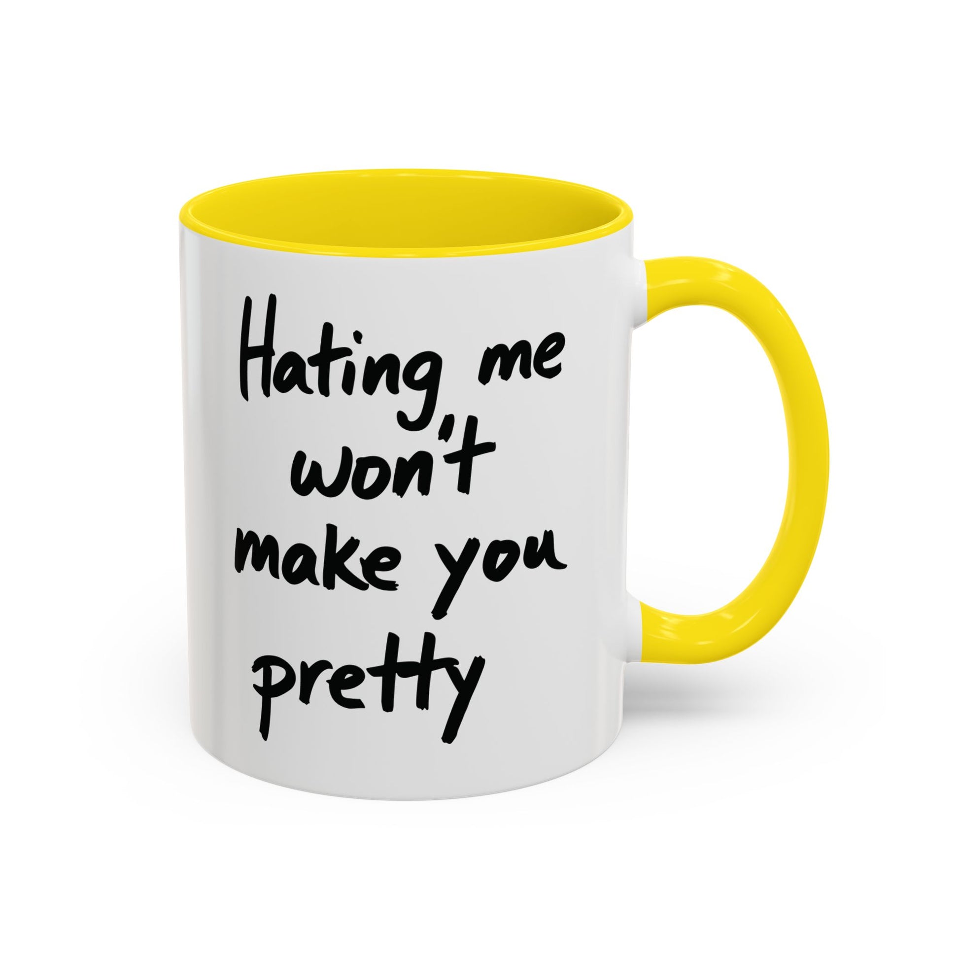 “Hating Me Won’t Make You Pretty” Mug — Petty Truth in Ceramic Form - 11oz & 15oz Coffee Cup