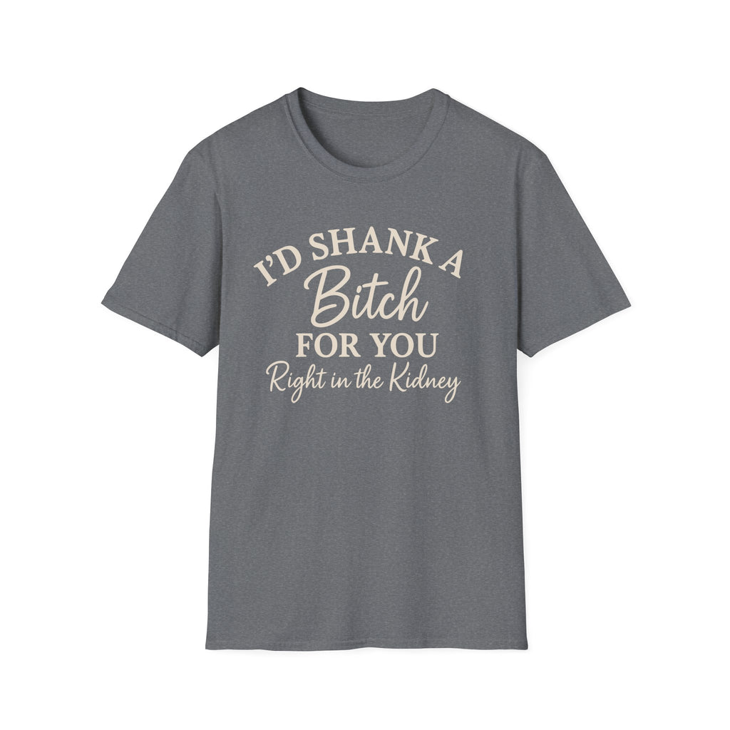 Funny Friendship Shank a Bitch For You Unisex T-Shirt