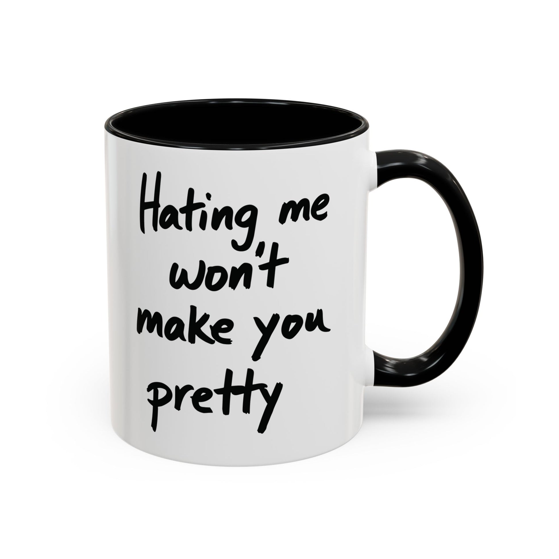 “Hating Me Won’t Make You Pretty” Mug — Petty Truth in Ceramic Form - 11oz & 15oz Coffee Cup