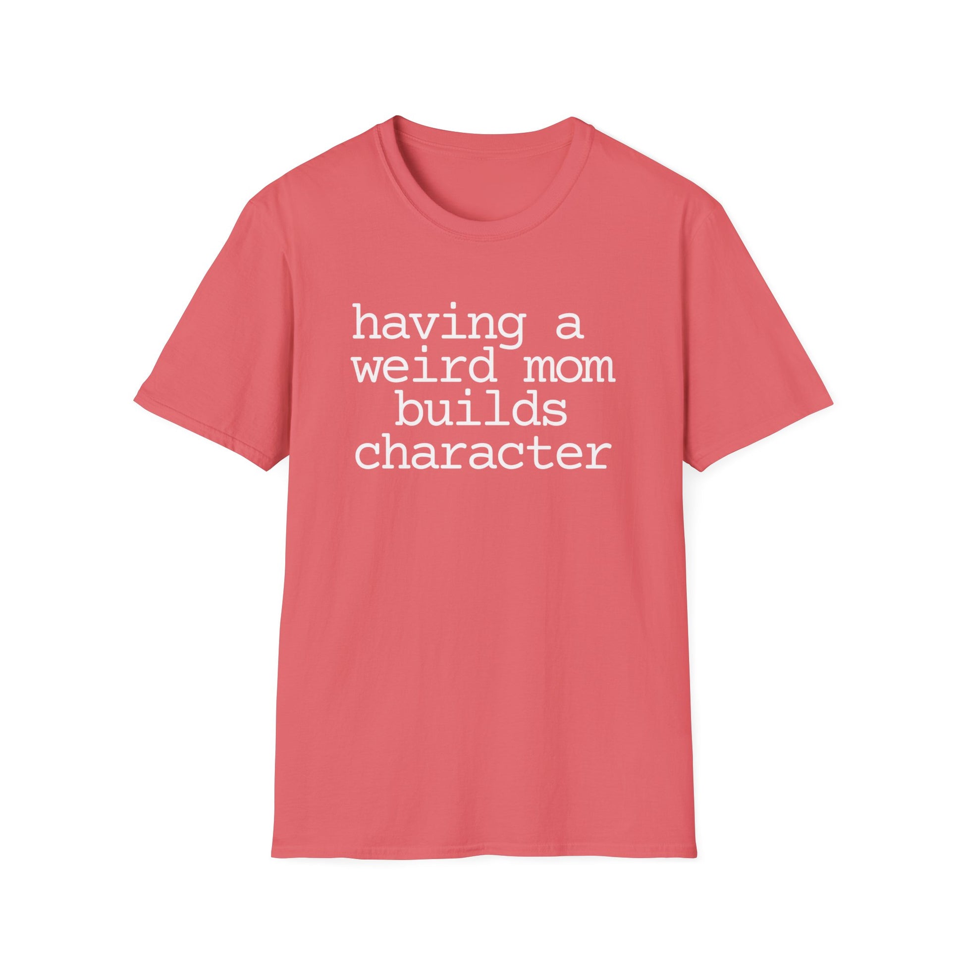 Having a Weird Mom Builds Character Short Sleeve Tee