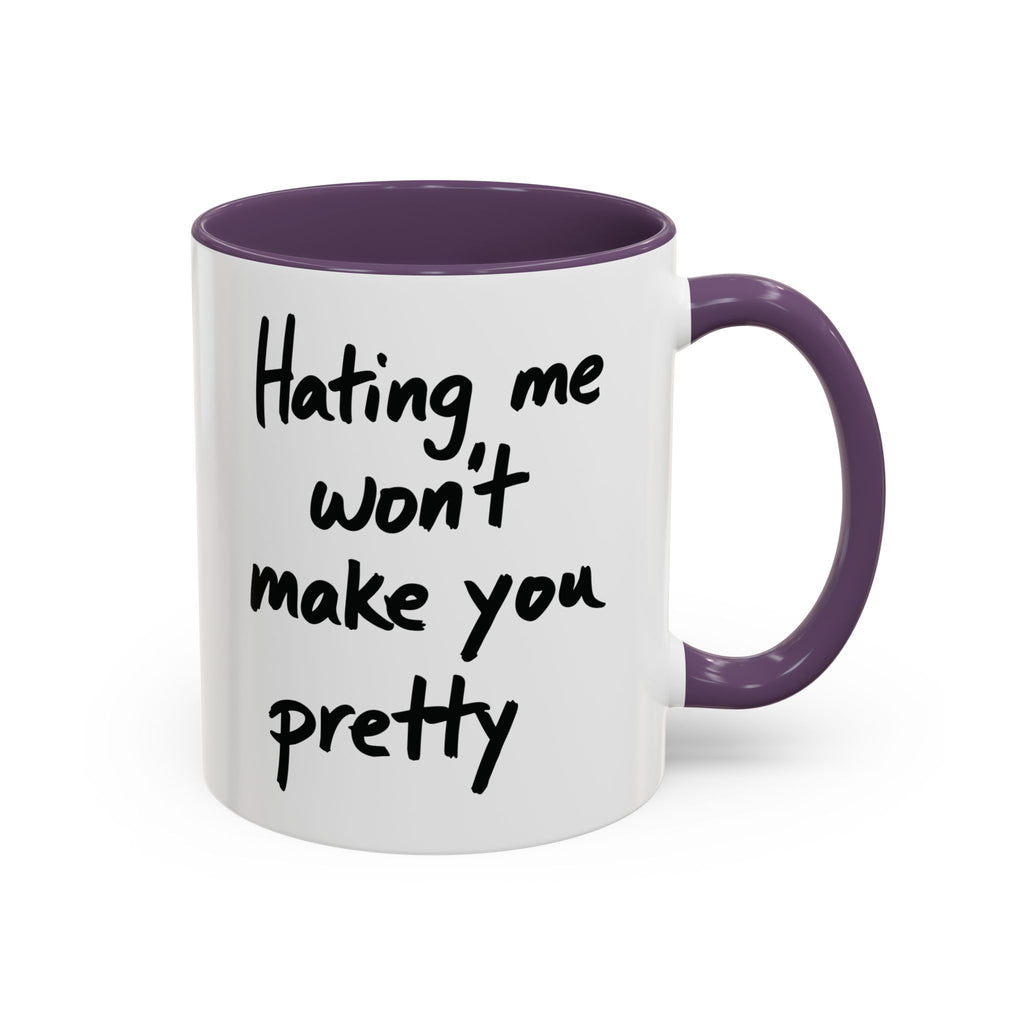 “Hating Me Won’t Make You Pretty” Mug — Petty Truth in Ceramic Form - 11oz & 15oz Coffee Cup
