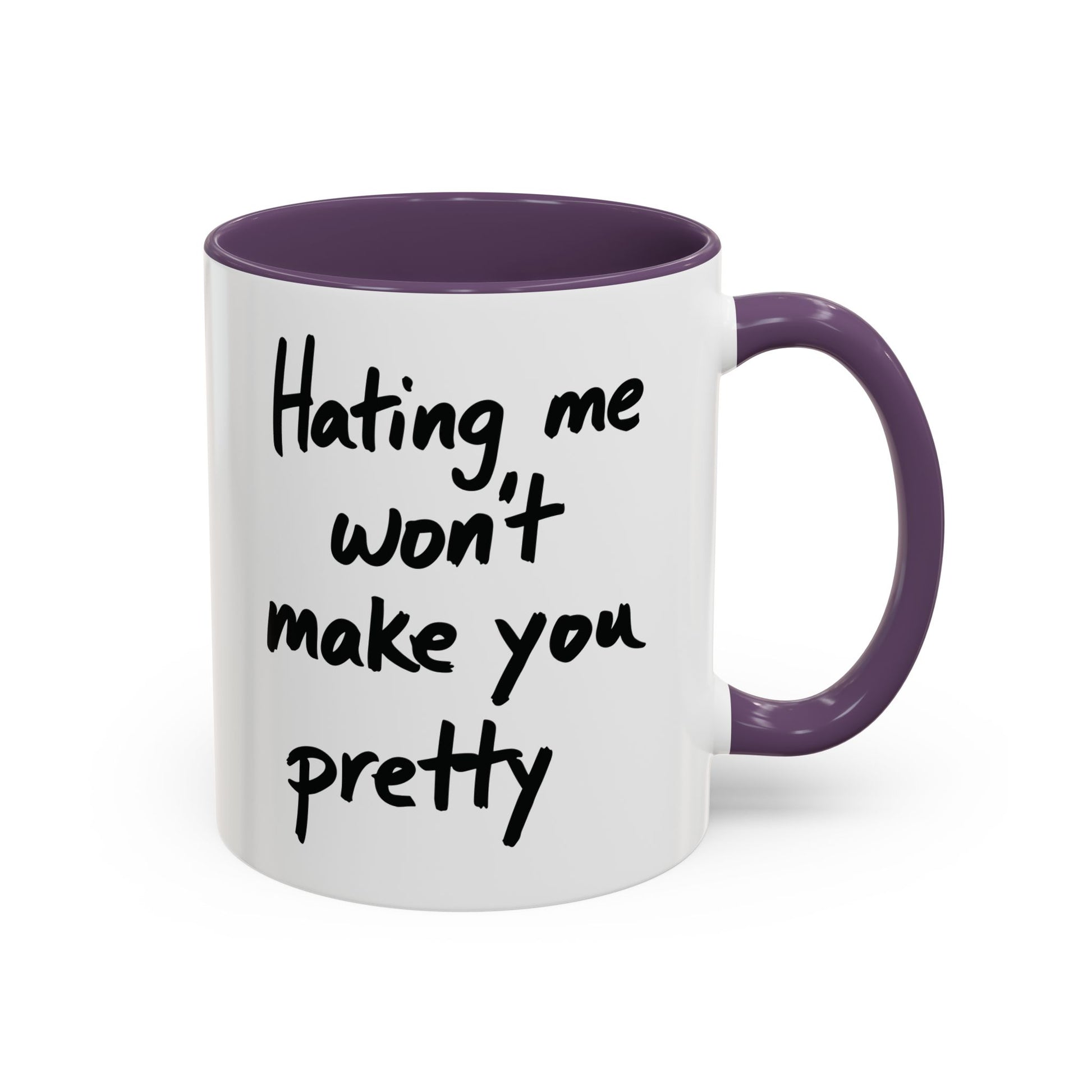“Hating Me Won’t Make You Pretty” Mug — Petty Truth in Ceramic Form - 11oz & 15oz Coffee Cup