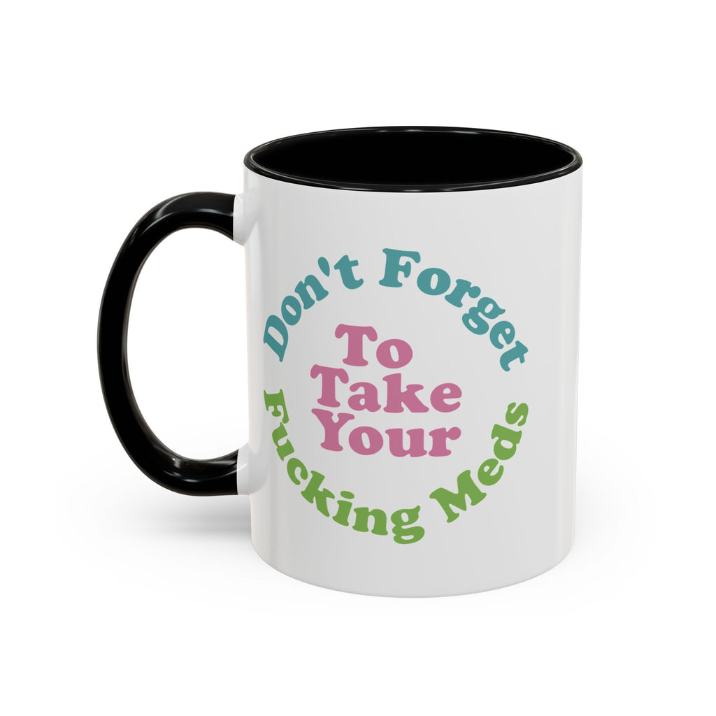 Funny Medication Reminder Coffee Mug – 11 oz & 15 oz