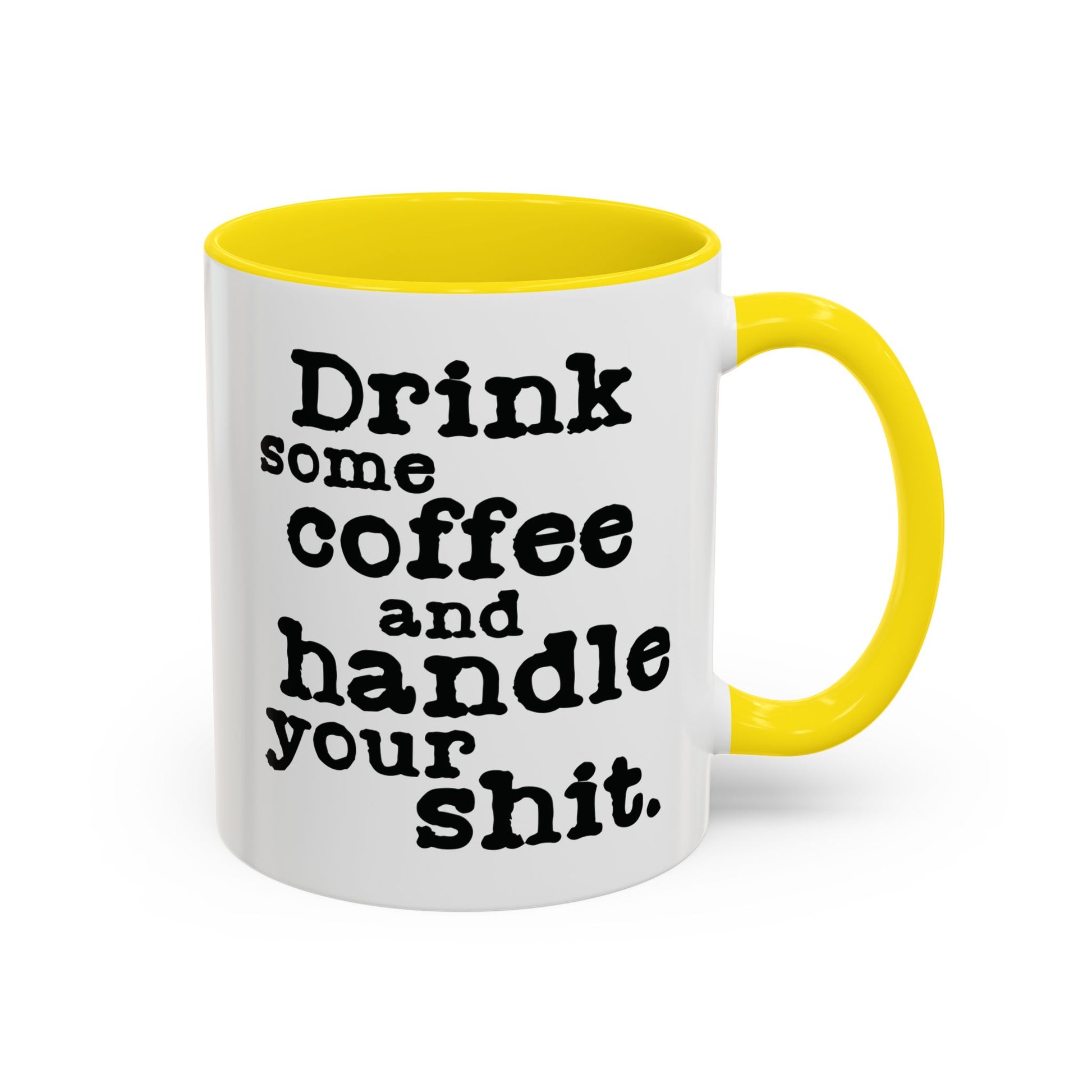 “Drink Some Coffee and Handle Your Shit” Mug — Motivation for the Chronically Over It – 11 oz & 15 oz