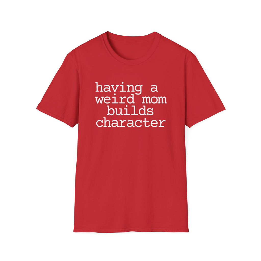 Having a Weird Mom Builds Character Short Sleeve Tee