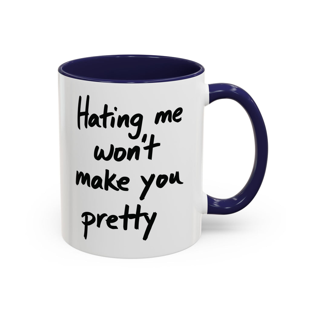 “Hating Me Won’t Make You Pretty” Mug — Petty Truth in Ceramic Form - 11oz & 15oz Coffee Cup