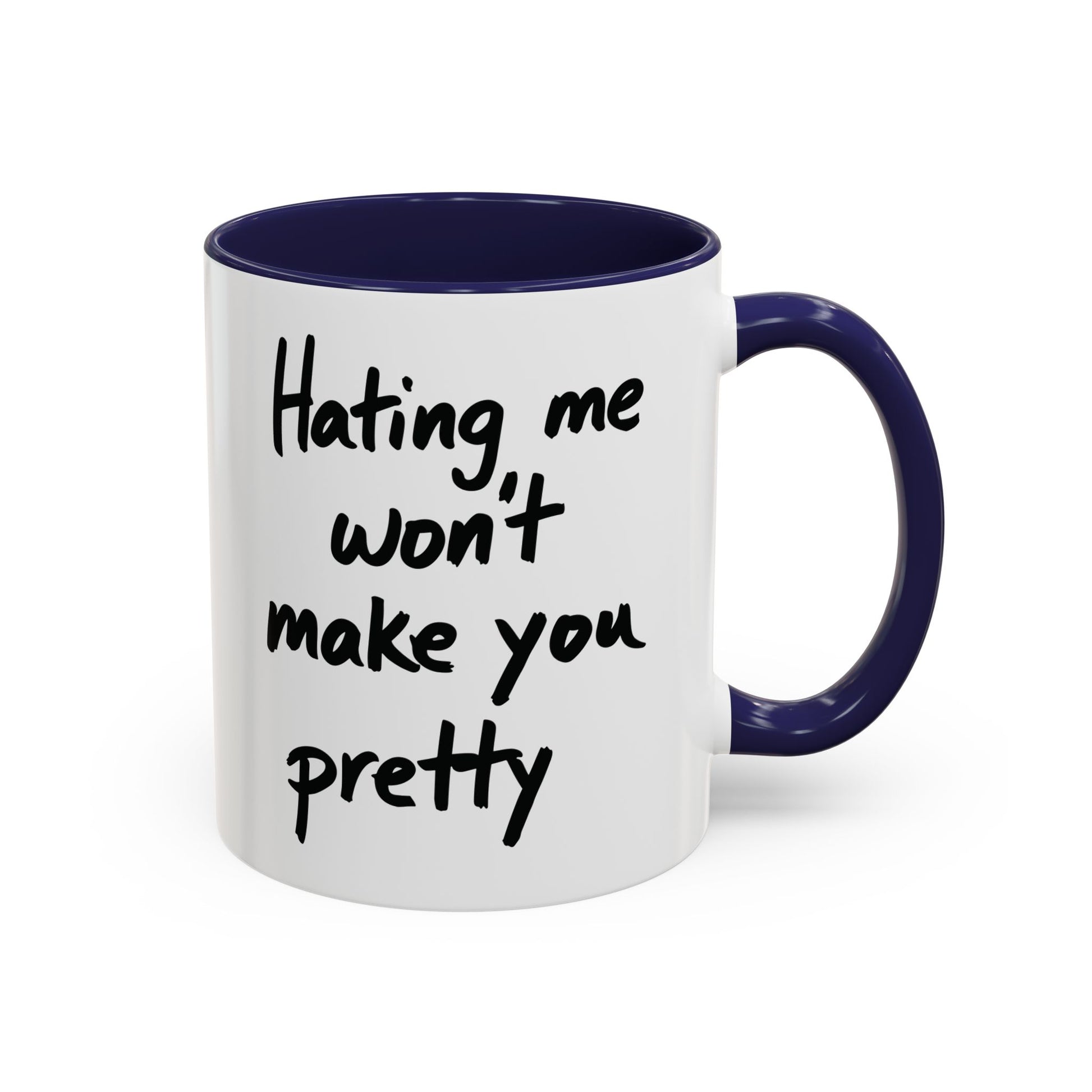 “Hating Me Won’t Make You Pretty” Mug — Petty Truth in Ceramic Form - 11oz & 15oz Coffee Cup