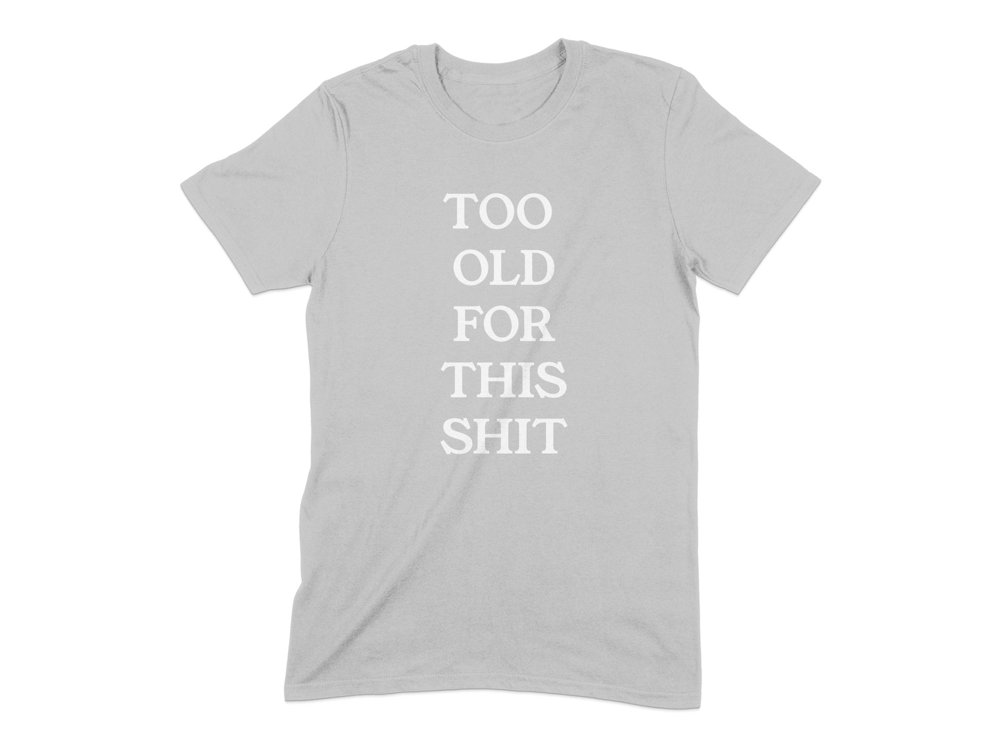 Too Old For This Shit Funny Statement T-Shirt product type