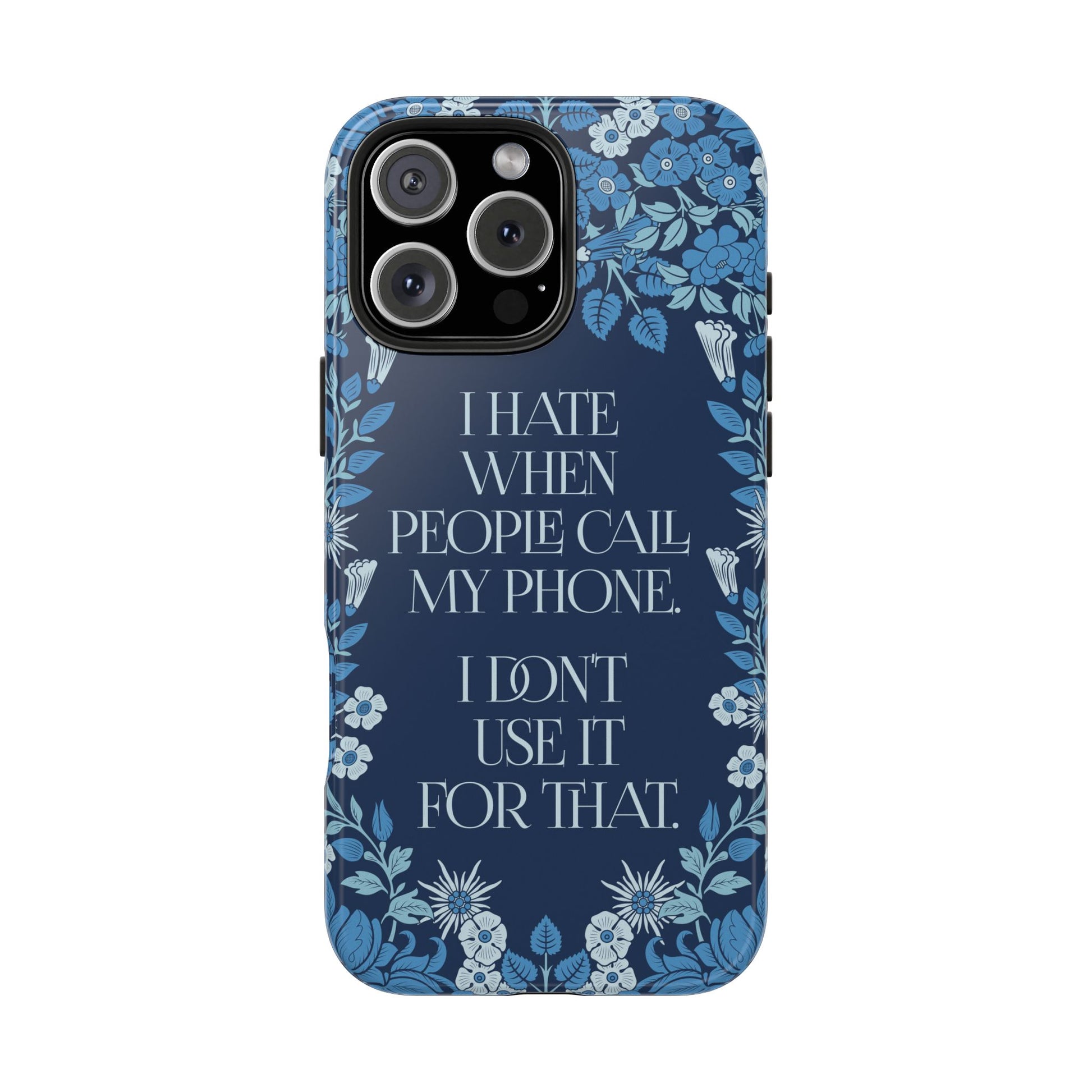 Funny Tough Phone Cases, Beautiful Blue Floral Design with Snarky Quote, Unique Phone Cover, Gift for Friends, Snarky Accessory