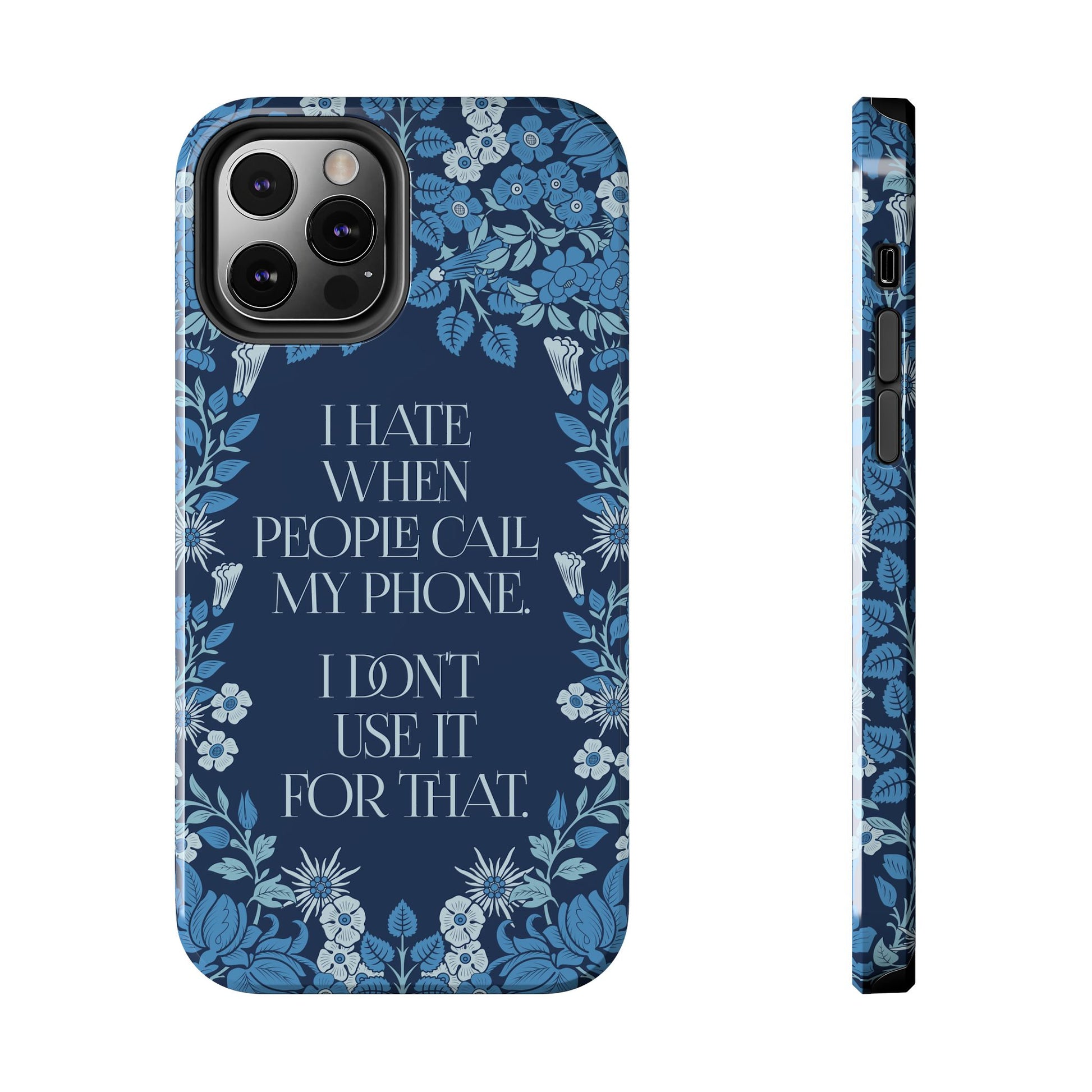 Funny Tough Phone Cases, Beautiful Blue Floral Design with Snarky Quote, Unique Phone Cover, Gift for Friends, Snarky Accessory
