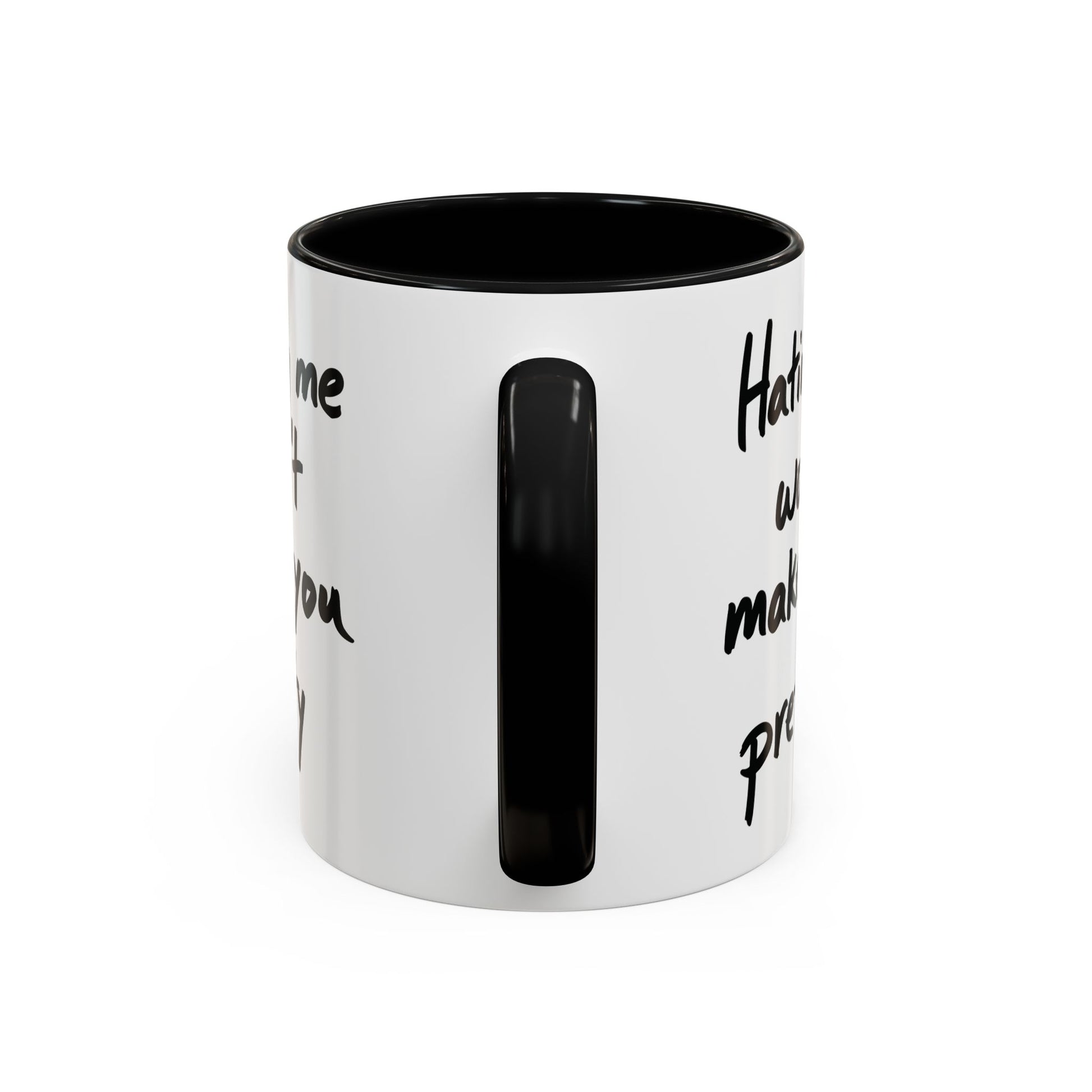 “Hating Me Won’t Make You Pretty” Mug — Petty Truth in Ceramic Form - 11oz & 15oz Coffee Cup