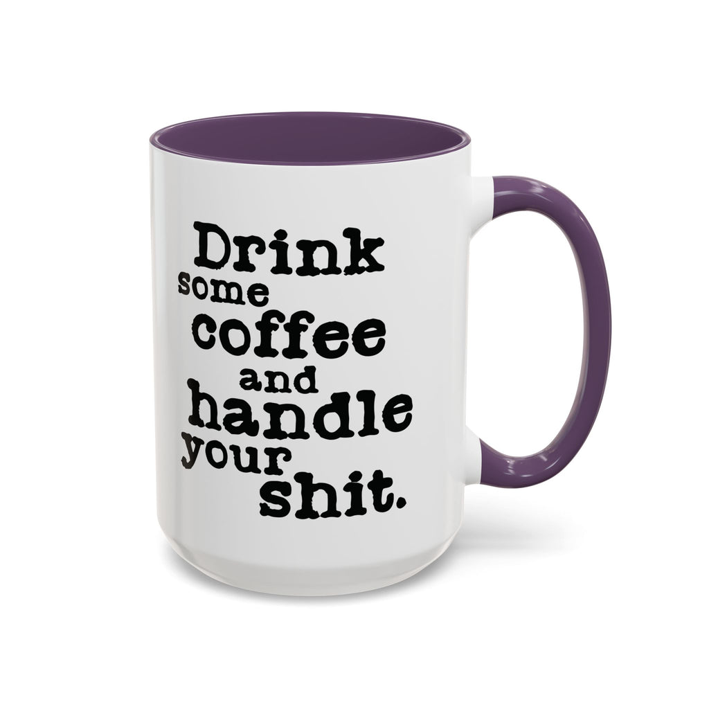 “Drink Some Coffee and Handle Your Shit” Mug — Motivation for the Chronically Over It – 11 oz & 15 oz