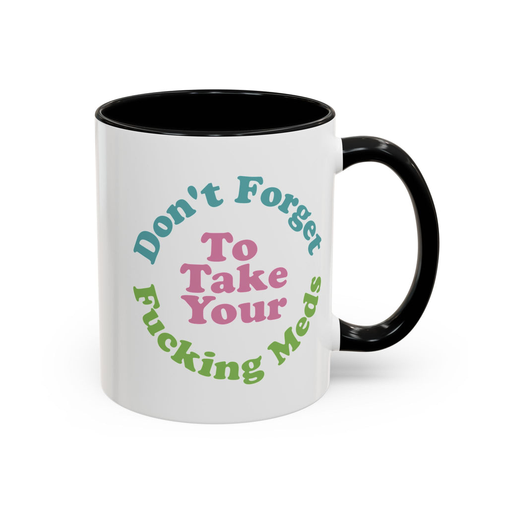 Funny Medication Reminder Coffee Mug – 11 oz & 15 oz