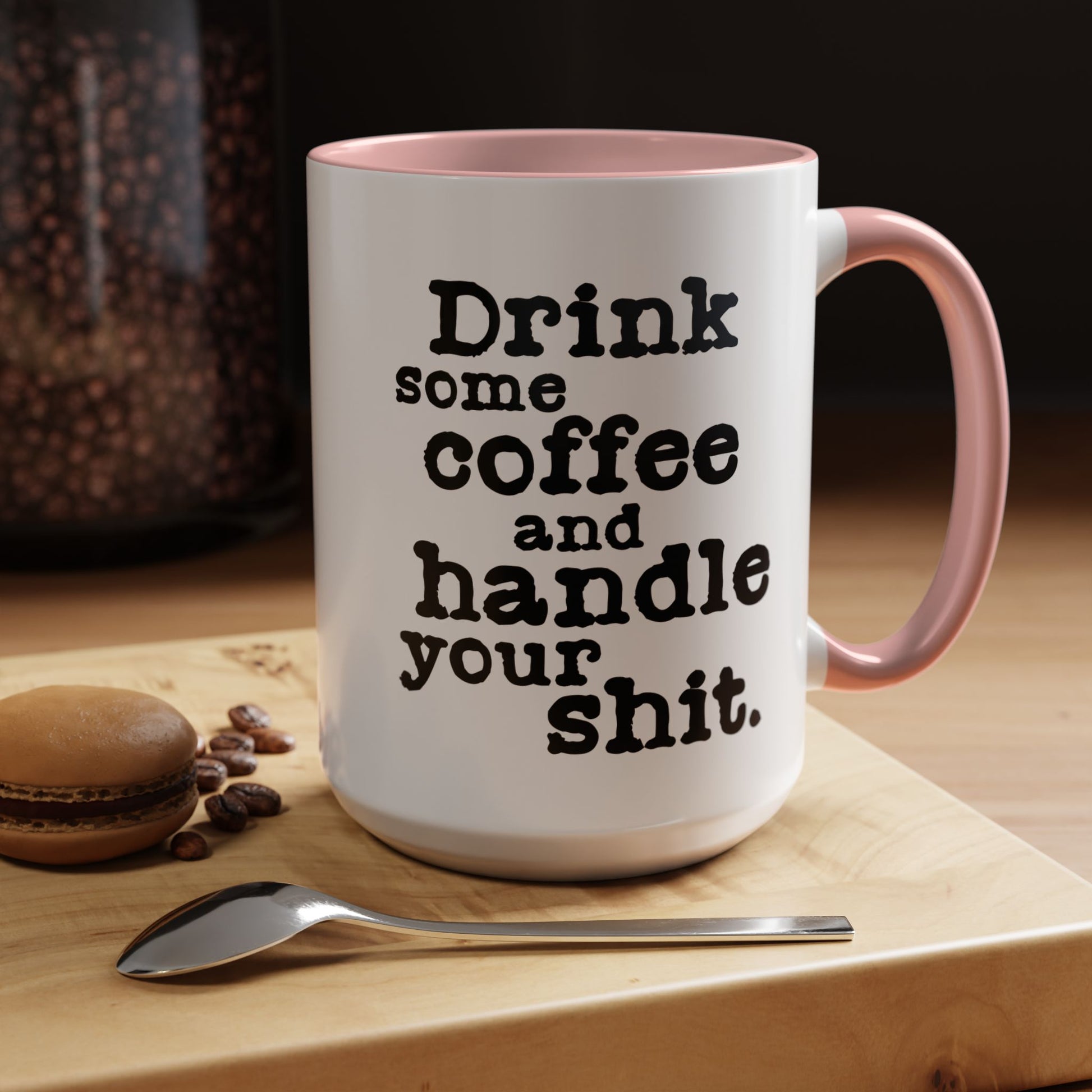 “Drink Some Coffee and Handle Your Shit” Mug — Motivation for the Chronically Over It – 11 oz & 15 oz