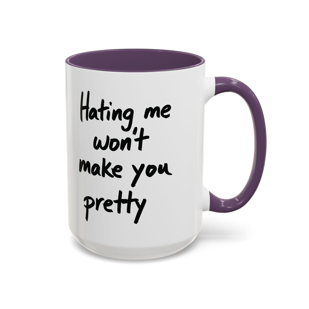 “Hating Me Won’t Make You Pretty” Mug — Petty Truth in Ceramic Form - 11oz & 15oz Coffee Cup