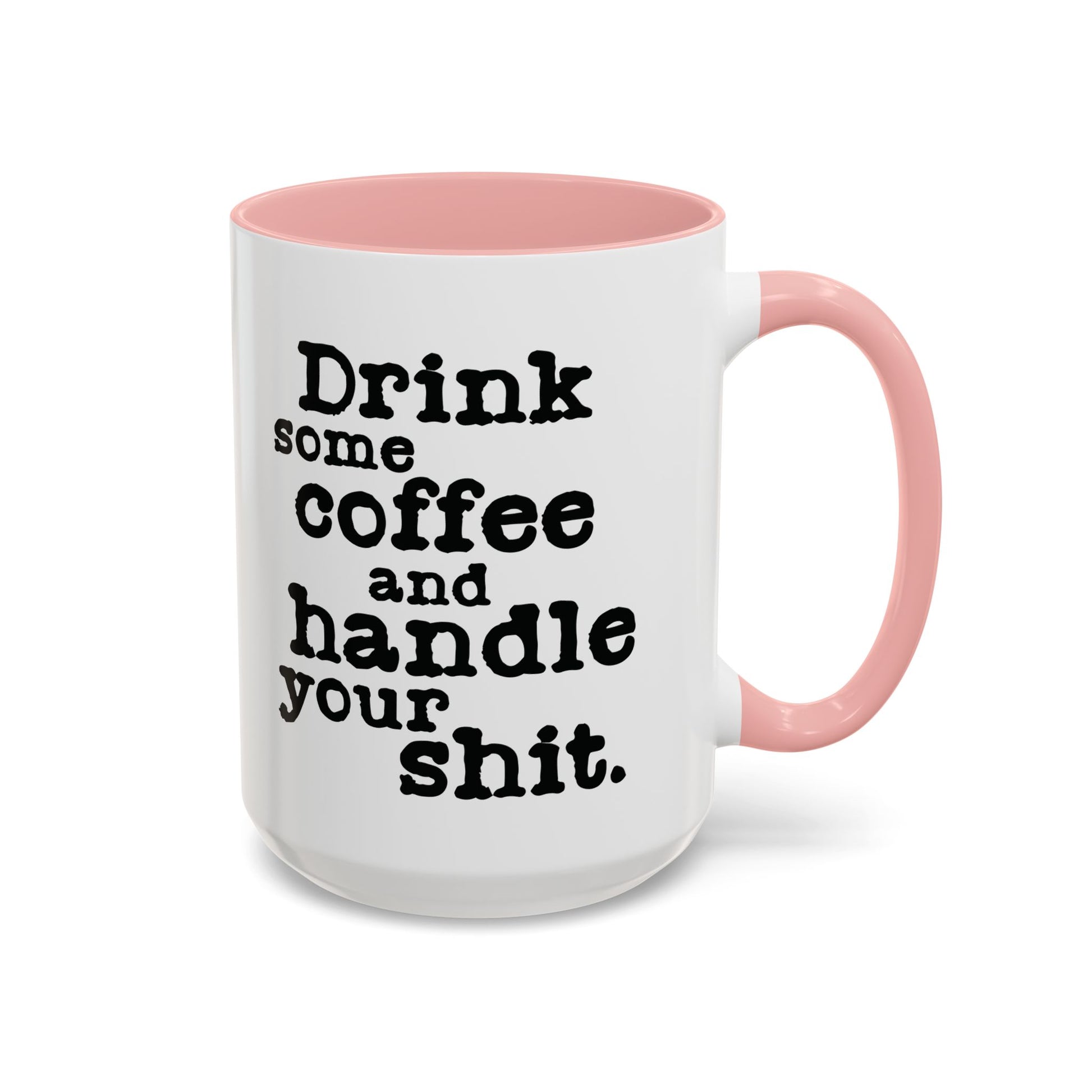 “Drink Some Coffee and Handle Your Shit” Mug — Motivation for the Chronically Over It – 11 oz & 15 oz