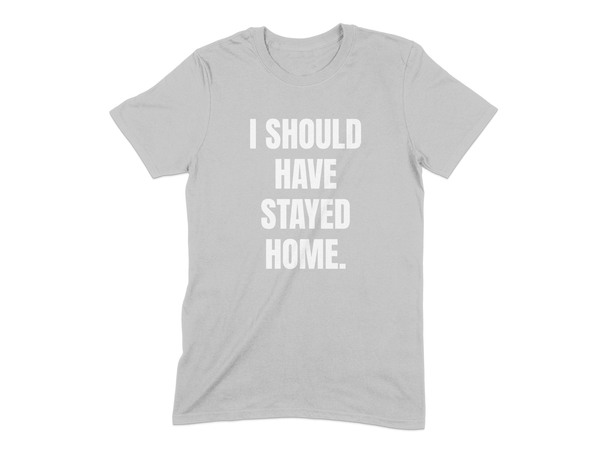 I Should Have Stayed Home Graphic T-Shirt product type