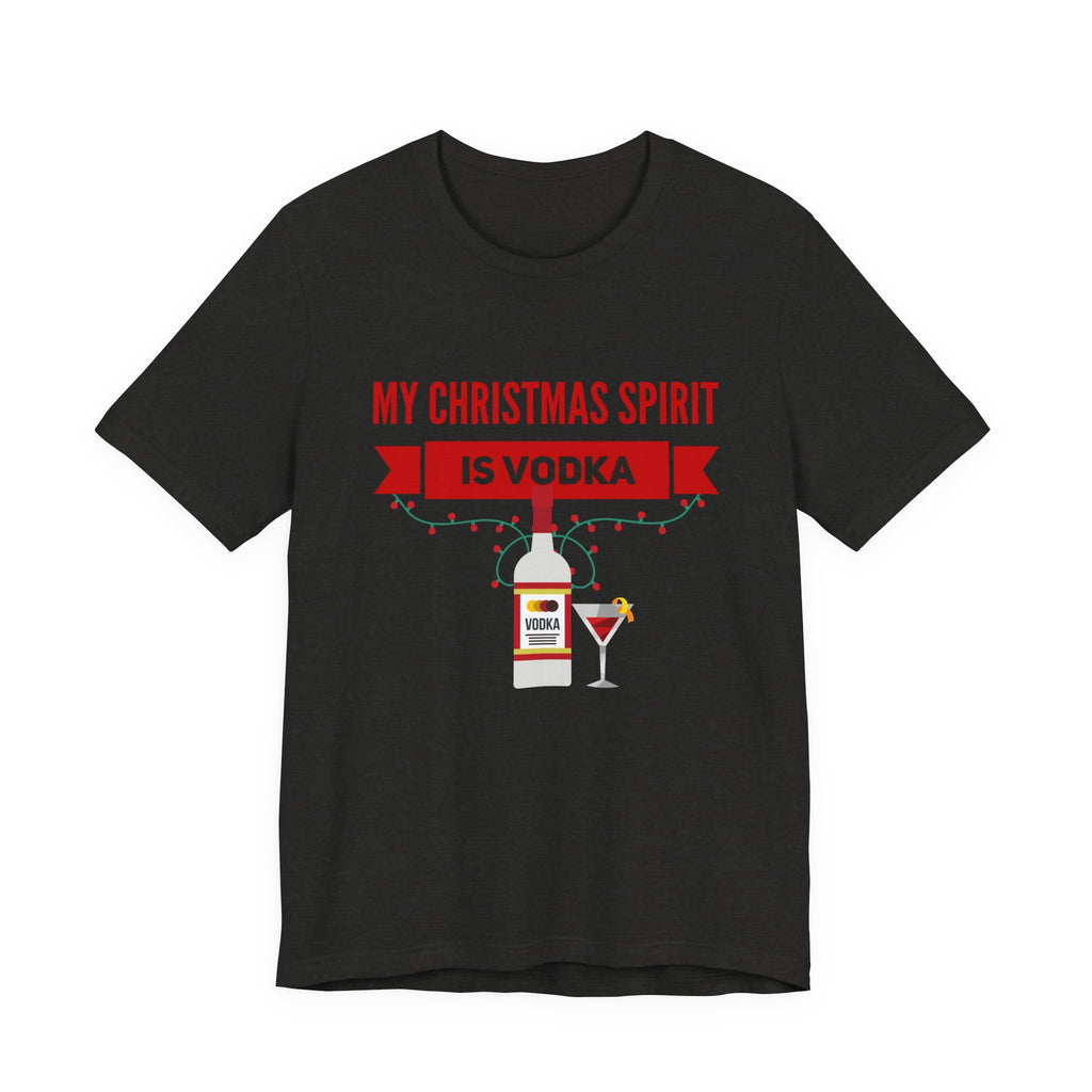 My Christmas Spirit Is Vodka Unisex Jersey Short Sleeve Holiday Graphic Tee