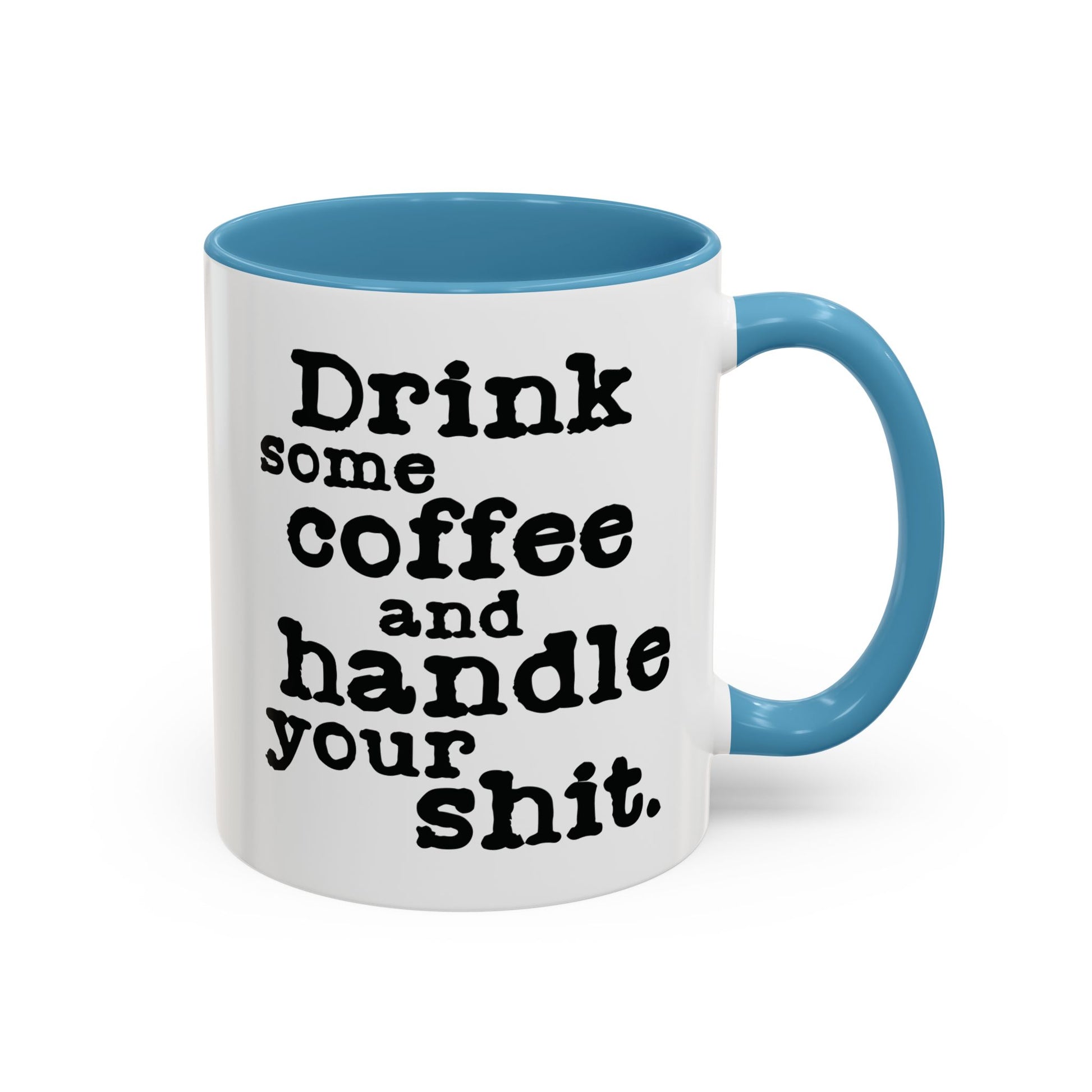 “Drink Some Coffee and Handle Your Shit” Mug — Motivation for the Chronically Over It – 11 oz & 15 oz