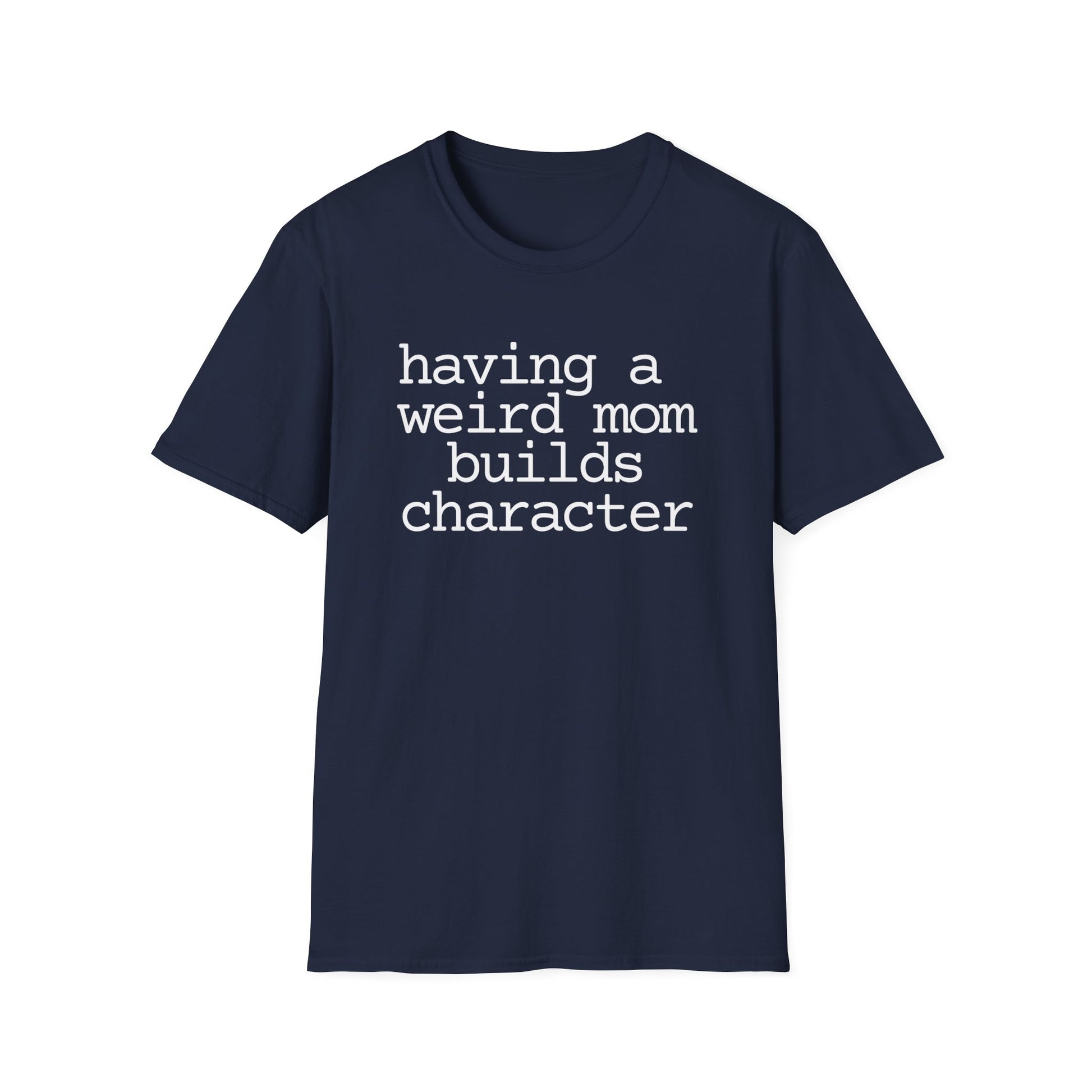 Having a Weird Mom Builds Character Short Sleeve Tee