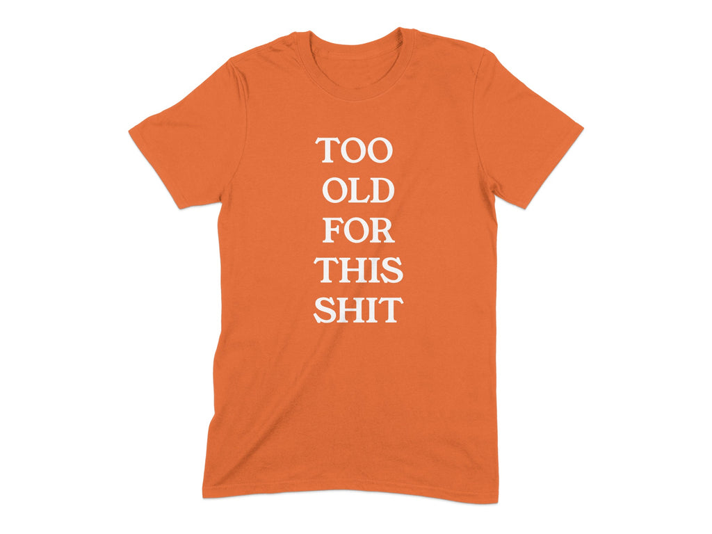 Too Old For This Shit Funny Graphic Tee product type