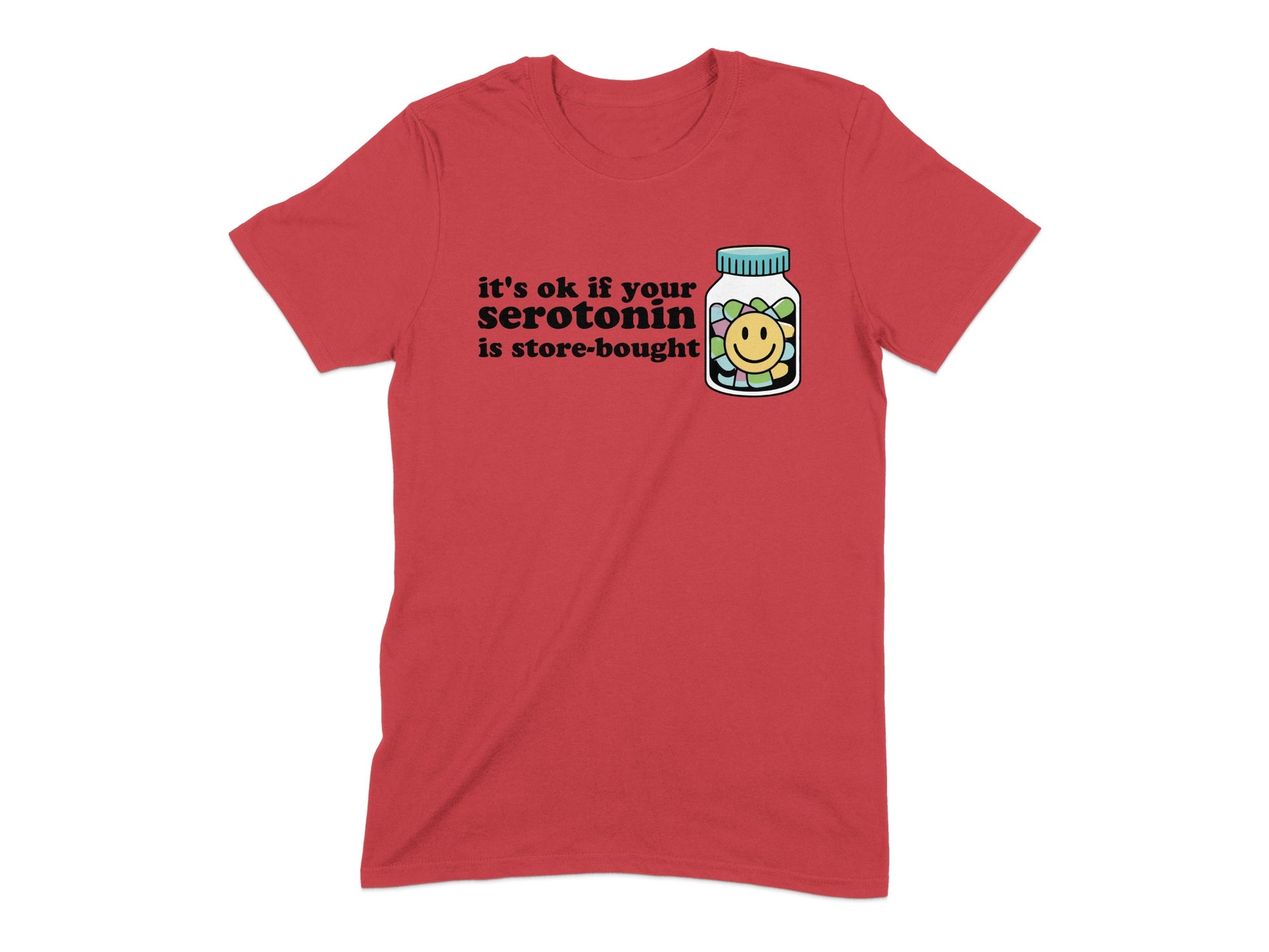 It's Ok If Your Serotonin Is Store-Bought T-Shirt product type