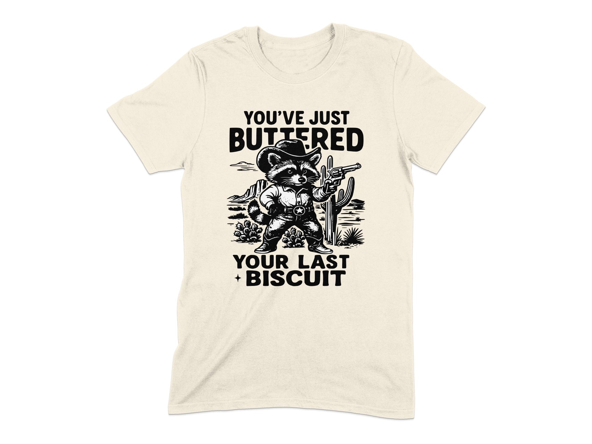 You've Just Buttered Your Last Biscuit T-shirt product