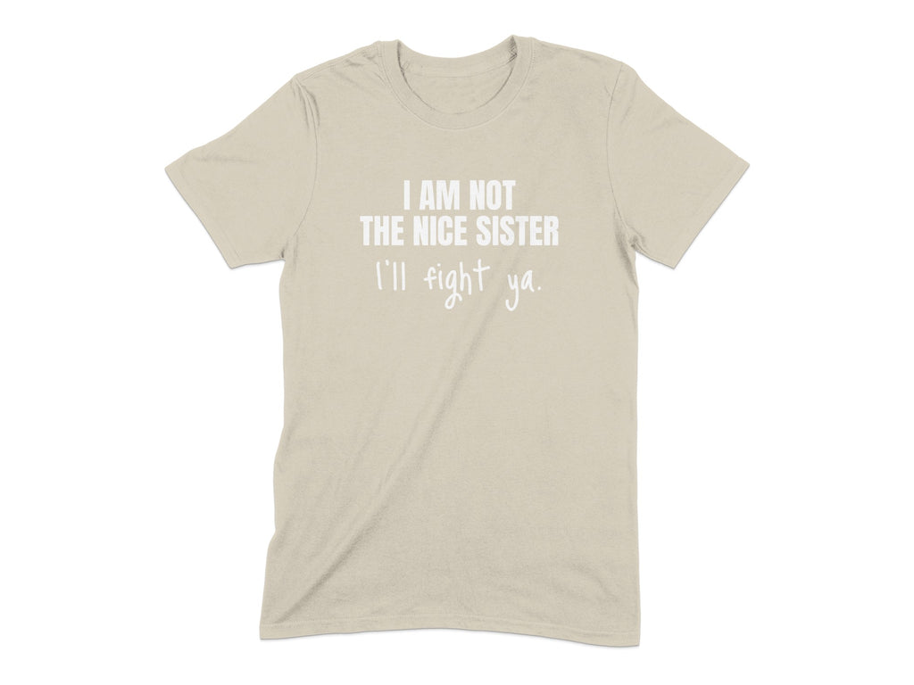 I Am Not The Nice Sister I'll Fight Ya T-Shirt product