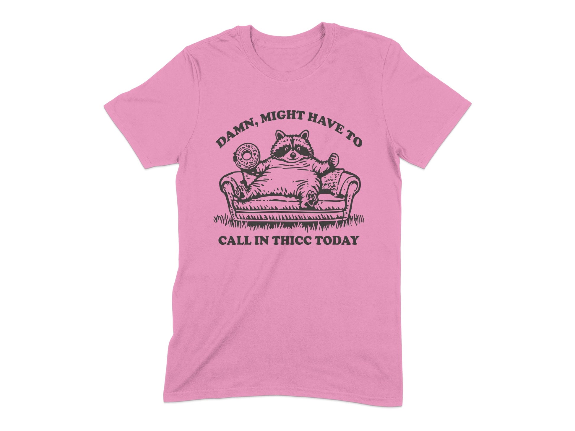 Damn Might Have to Call in Thicc Today T-Shirt product type